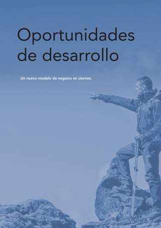 Oportunidades
de desarrollo
Un nuevo modelo de negocio en ciernes.
 