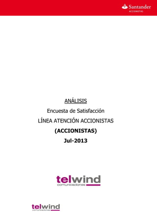 1
ANÁLISIS
Encuesta de Satisfacción
LÍNEA ATENCIÓN ACCIONISTAS
(ACCIONISTAS)
Jul-2013
 
