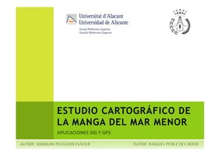 ESTUDIO CARTOGRÁFICO DE
LA MANGA DEL MAR MENOR
 