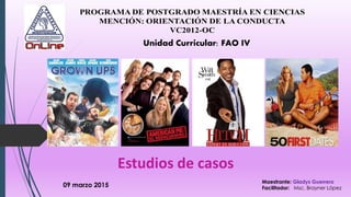09 marzo 2015
Maestrante: Gladys Guerrero
Facilitador: Msc. Brayner López
Unidad Curricular: FAO IV
Estudios de casos
 
