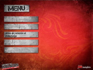 Objetivos & Metodología


Una mirada inicial

Mitos en relación al
videojuego

Piratería


Segmentación de Gamers
 