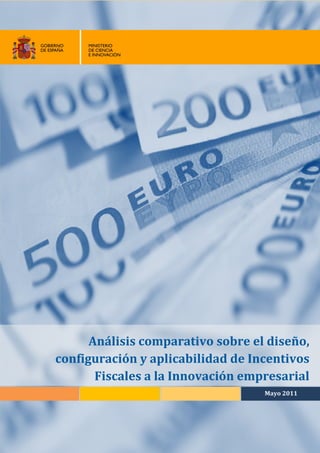 Análisis comparativo sobre el diseño,
configuración y aplicabilidad de Incentivos
       Fiscales a la Innovación empresarial
                                   Mayo 2011



                                        1
 