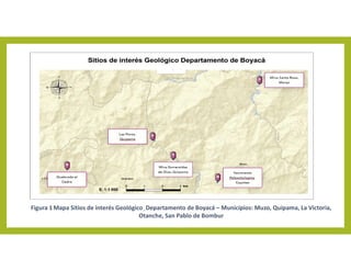 Figura 1 Mapa Sitios de interés Geológico_Departamento de Boyacá – Municipios: Muzo, Quipama, La Victoria,
Otanche, San Pa...
