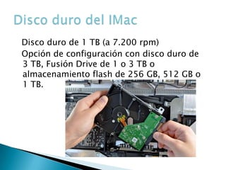 Disco duro de 1 TB (a 7.200 rpm)
Opción de configuración con disco duro de
3 TB, Fusión Drive de 1 o 3 TB o
almacenamiento...