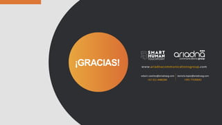 ¡GRACIAS!
edwin.sanchez@ariadnacg.com daniela.lopez@ariadnacg.com
+57 311 4480284 +591 77330642
 