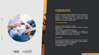 Durante el mes de Octubre del 2020 corrimos un estudio de
usuario, por medio de canales digitales, el cual tenía como fin
entender a profundidad cómo es la relación del usuario
boliviano con el mundo digital; qué tanto confía en estas
plataformas y qué tanto navega en ellas.
Universo del estudio:
Hombres y mujeres mayores de 16 años
Habitantes de las principales ciudades del País: Eje central,
Tarija y Sucre.
Total universo encuestado: 492 personas.
*Como complemento de la investigación, se realizaron 62
encuestas telefónicas con el fin de contrastar los resultados
obtenidos además de lograr llegar a otras zonas.
Metodología:
Encuesta promovida a través de SHT( Smart human touchpoint)
nuestra plataforma digital con distribución en redes sociales y
correo electrónico, la misma constaba de:
17 Preguntas de selección múltiple.
04 Preguntas abiertas.
CONTEXTO
 