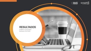 RESULTADOS
Análisis consumidor
Boliviano Q4 2020
 