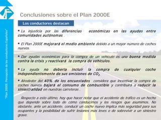 “Plan2000E:PercepcióndelosconductoresEspañoles”
Conclusiones sobre el Plan 2000E
 La injusticia por las diferencias econó...