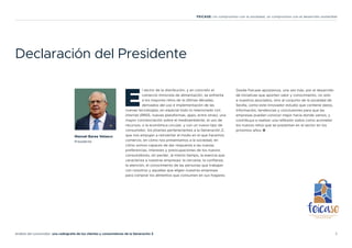 3
Análisis del consumidor: una radiografía de los clientes y consumidores de la Generación Z
FEICASE: Un compromiso con la sociedad, un compromiso con el desarrollo sostenible
Declaración del Presidente
E
l sector de la distribución, y en concreto el
comercio minorista de alimentación, se enfrenta
a los mayores retos de la últimas décadas,
derivados del uso e implementación de las
nuevas tecnologías, en especial todo lo relacionado con
internet (RRSS, nuevas plataformas, apps, entre otras), una
mayor concienciación sobre el medioambiente, el uso de
recursos, o la económica circular, y con un nuevo tipo de
consumidor, los jóvenes pertenecientes a la Generación Z,
que nos empujan a reinventar el modo en el que hacemos
comercio, en cómo nos presentamos a la sociedad, en
cómo somos capaces de dar respuesta a las nuevas
preferencias, intereses y preocupaciones de los nuevos
consumidores, sin perder, al mismo tiempo, la esencia que
caracteriza a nuestras empresas: la cercanía, la confianza,
la atención, el conocimiento de las personas que trabajan
con nosotros y aquellas que eligen nuestras empresas
para comprar los alimentos que consumen en sus hogares.
Desde Feicase apostamos, una vez más, por el desarrollo
de iniciativas que aporten valor y conocimiento, no solo
a nuestros asociados, sino al conjunto de la sociedad de
Sevilla, como este innovador estudio que contiene datos,
información, tendencias y conclusiones para que las
empresas puedan conocer mejor hacia donde vamos, y
contribuya a realizar una reflexión sobre como acometer
los nuevos retos que se presentan en el sector en los
próximos años.
Manuel Barea Velasco
Presidente
 
