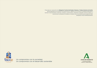 Financiado por resolución de la Delegación Territorial de Empleo, Empresa y Trabajo Autónomo de Sevilla,
del procedimiento de concesión de subvenciones en régimen de concurrencia competitiva destinadas a
impulsar el asociacionismo comercial y artesano, a promocionar y dinamizar el pequeño comercio urbano y a
promocionar la artesanía en Andalucía, al amparo de la convocatoria para el ejercicio 2023.
Expediente número IM1222023se022.
Un compromiso con la sociedad,
Un compromiso con el desarrollo sostenible
 