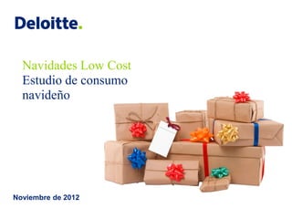Navidades Low Cost
  Estudio de consumo
  navideño




Noviembre de 2012
 