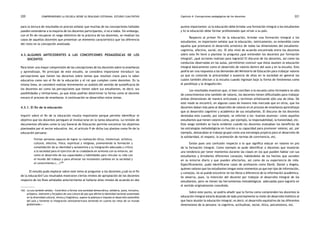 comprendiendo la escuela desde su realidad cotidiana: 220 estudio cualitativo Capítulo 4: Concepciones pedagógicas de los docentes 221 
para la lectura de resultados es preciso señalar que muchas de las concepciones halladas 
pueden extenderse a la mayoría de los docentes participantes, si no a todos. Sin embargo, 
con el fin de recuperar el rasgo distintivo de la práctica de los docentes, se resaltan los 
casos de aquellos docentes que presentan un elemento característico que los diferencia 
del resto en la concepción analizada. 
4.3. Algunos antecedentes a las concepciones pedagógicas de los 
docentes 
Para tener una mayor comprensión de las concepciones de los docentes sobre la enseñanza 
y aprendizaje, fin principal de este estudio, se considera importante introducir las 
percepciones que tienen los docentes sobre temas que resultan clave para la labor 
educativa como son el fin de la educación y el rol que cumplen como docentes. En la 
misma línea, se consideró realizar brevemente un análisis del sentido de autoeficacia de 
los docentes así como las percepciones que tienen sobre sus estudiantes, es decir, sus 
posibilidades y limitaciones, ya que éstas podrían determinar la forma como el docente 
encara el proceso de enseñanza. A continuación se desarrollan estos temas. 
4.3.1. El fin de la educación 
Inquirir sobre el fin de la educación resulta importante porque permite identificar el 
objetivo que los docentes persiguen al involucrarse en la tarea educativa. La revisión de 
documentos oficiales como la Ley General de Educación permite encontrar los objetivos 
planteados por el sector educativo. Así, el artículo 9 de dicha Ley plantea como fin de la 
educación peruana: 
Formar personas capaces de lograr su realización ética, intelectual, artística, 
cultural, afectiva, física, espiritual y religiosa, promoviendo la formación y 
consolidación de su identidad y autoestima y su integración adecuada y crítica 
a la sociedad para el ejercicio de su ciudadanía en armonía con su entorno, así 
como el desarrollo de sus capacidades y habilidades para vincular su vida con 
el mundo del trabajo y para afrontar los incesantes cambios en la sociedad y 
el conocimiento.(...)162 
El estudio pudo explorar sobre este tema al preguntar a los docentes ¿cuál es el fin 
de la educación? Los resultados mostraron ciertos niveles de apropiación de los docentes 
respecto de los fines señalados anteriormente al hallarse altos niveles de acuerdo en dos 
162. La Ley también señala: «Contribuir a formar una sociedad democrática, solidaria, justa, inclusiva, 
próspera, tolerante y forjadora de una cultura de paz que afirme la identidad nacional sustentada 
en la diversidad cultural, étnica y lingüística, supere la pobreza e impulse el desarrollo sostenible 
del país y fomente la integración latinoamericana teniendo en cuenta los retos de un mundo 
globalizado.» 
puntos importantes: a) la educación debe brindar una formación integral a los estudiantes 
y b) la educación debe formar profesionales que sirvan a su país. 
Respecto al primer fin de la educación, brindar una formación integral a los 
estudiantes, es importante señalar que la educación, teóricamente, es entendida como 
aquella que promueve el desarrollo armónico de todas las dimensiones del estudiante: 
cognitiva, afectiva, social, etc. El alto nivel de acuerdo encontrado entre los docentes 
sobre este fin llevó a plantear la pregunta ¿qué entienden los docentes por formación 
integral?, ¿qué acciones realizan para lograrla? El discurso de los docentes, así como las 
conductas observadas en las aulas, permitieron concluir que éstos asumen la educación 
integral básicamente como el desarrollo de valores dentro del aula y en la escuela. Esto 
podría ser una respuesta a las demandas del Ministerio de Educación para trabajar valores 
ya que es conocida la precariedad o ausencia de ellos en la sociedad en general los 
cuales también afectan a la escuela cuando ingresan bajo la forma de fenómenos como 
el pandillaje y la drogadicción. 
Los resultados muestran que, si bien conciben a la escuela como formadora no sólo 
de conocimientos sino también de valores, los docentes tienen dificultades para trabajar 
ambas dimensiones de manera articulada y terminan enfatizando sólo una de ellas. De 
este modo se encontró, en algunos casos de manera más marcada que en otros, que los 
docentes daban más peso al desarrollo de valores en el proceso de enseñanza aprendizaje 
que al desarrollo cognitivo y académico de sus estudiantes. El discurso de los docentes 
denotaba esto cuando, por ejemplo, se referían a los «buenos alumnos» como aquellos 
estudiantes que tienen valores como, por ejemplo, la responsabilidad, la honestidad, etc. 
Este sesgo también se hacía evidente cuando los docentes evaluaban los beneficios de 
las estrategias metodológicas en función a su capacidad para promover valores; así, por 
ejemplo, destacaban al trabajo grupal como una estrategia propicia para el desarrollo de 
la solidaridad, el respeto, la promoción de normas de convivencia, etc. 
Existe pues una confusión respecto a lo que significa educar en valores en pro 
de la formación integral. Como ejemplo se pudo identificar a docentes que muestran 
una tendencia por tener momentos durante las clases en los que pueden hablar con sus 
estudiantes y brindarles diferentes consejos; hablándoles de los hechos que suceden 
en su entorno diario y que pueden afectarlos, así como de su experiencia de vida. 
Específicamente, pudo identificarse casos de profesores como David, Daniel y Ángela, 
quienes valoran que los estudiantes tengan estos momentos ya que ese tipo de información, 
y consejos, no se puede encontrar en los libros a diferencia de la información académica. 
Se observa, pues, la intención del docente por trabajar el desarrollo integral de los 
estudiantes, pero no tienen las herramientas metodológicas adecuadas para lograrlo en 
el sentido originalmente concebido. 
Sobre este punto, se podría añadir que la forma como comprenden los docentes la 
educación integral estaría dejando de lado precisamente la visión de desarrollo holístico al 
que hace alusión la educación integral; es decir, el desarrollo equitativo de las diferentes 
dimensiones de la persona: la cognitiva, actitudinal, social, ética, psicomotora, etc. 
 