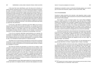 comprendiendo la escuela desde su realidad cotidiana: 222 estudio cualitativo Capítulo 4: Concepciones pedagógicas de los docentes 223 
Si bien estos fines fueron identificados a partir del discurso de los docentes, se 
pueden identificar semejanzas de éstos con los fines educativos que plantean las escuelas, 
los cuales se encuentran plasmados en uno de sus documentos oficiales: el Proyecto 
Educativo Institucional. Este documento recoge el para qué del proceso educativo y lo 
hace desde una mirada institucional. Así, el análisis realizado sobre la misión y visión de las 
escuelas participantes en el capítulo anterior sobre Organización escolar también llegó a 
conclusiones sobre la importancia que el conjunto de docentes le confiere a la formación en 
valores (y a la educación integral), así como la idea que desarrollar la dimensión cognitiva 
de los estudiantes no es suficiente sino que igualmente debería desarrollarse su dimensión 
afectiva. Asimismo, se pudo apreciar que todas estas ideas son recogidas por los docentes 
en sus documentos de programación de aula, lo cual confirma la preocupación que tienen 
por desarrollar estas dimensiones. 
En este punto, cabe destacar la importancia que Ernest (2005) le da al fin de la 
educación como orientadora de los procesos de enseñanza. Los resultados del presente 
estudio denotan cómo la preocupación de los docentes por la formación integral de los 
estudiantes configura el rol que deben cumplir en el aula como docentes y determina 
las estrategias que emplean durante sus sesiones como, por ejemplo, la activación de la 
motivación, el uso del trabajo grupal, la evaluación de los aprendizajes, entre otros. 
El otro fin de la educación identificado mayoritariamente por los docentes fue 
la formación de profesionales para mejorar el país. Para los docentes de las escuelas 
participantes, los objetivos de la educación estarían vinculados a la formación superior 
de los ciudadanos peruanos (así lo mencionan explícitamente) y a la mejora de su calidad 
de vida, lo cual redundaría de manera positiva en el desarrollo del país. 
Estas ideas van en la misma línea de lo expresado por el artículo 9 de la Ley General 
de Educación, en el que se señala que los fines de la educación se centrarían en el desarrollo 
de la persona en todas sus dimensiones con el fin de que esto pueda contribuir a la mejora 
de la sociedad en su conjunto. 
Otra fuente que alimenta esta percepción es el peso que se le otorga al «nivel 
profesional» en nuestro país como símbolo de movilidad social y de éxito personal. Como 
es sabido, en nuestro país la mejora en el nivel socioeconómico de las personas está muy 
ligada a su realización profesional. Así, el ser «profesional» no sólo implica la obtención 
de un grado de educación superior sino, sobre todo, la obtención de un estatus social, 
ya que se encuentra asociado a una serie de aspectos y cualidades personales positivas 
como inteligencia, esfuerzo, constancia, sacrificio, responsabilidad, logro del respeto, etc. 
Desde la mirada de la sociedad peruana, un profesional es, generalmente, una persona 
que se maneja adecuadamente en el sistema, se expresa y se desenvuelve bien y, por lo 
tanto, ejerce mejor su ciudadanía. 
Estas percepciones se verían influenciadas también por el conjunto de expectativas 
sociales que existen en el imaginario colectivo, muchas de ellas originadas en las justas 
demandas por la extensión y acceso a la educación de décadas pasadas y por la relación 
que se ha hecho entre educación, progreso y ascenso social (Ansión, 2004). 
4.3.2. El rol del docente 
Conocidos los ideales educativos de los docentes, cabe preguntarse, desde su propia 
perspectiva, qué papel deben cumplir los docentes en el proceso de enseñanza aprendizaje 
para alcanzar los fines señalados. 
Para introducir el tema, es necesario señalar que el nuevo enfoque pedagógico 
plantea un cambio sustancial en el rol del docente, ya que éste pasa de ser un simple 
transmisor de conocimientos a ser un facilitador o mediador de los procesos de aprendizaje 
de sus alumnos. Asimismo, el docente debe respetar la autonomía de los estudiantes, 
contribuir a la formación de su juicio y de su sentido de responsabilidad y formarles 
habilidades que les permita desenvolverse mejor en el medio. En suma, el docente, en 
este marco, es visto como un mediador cognitivo y afectivo del proceso de aprendizaje de 
sus alumnos, siendo los estudiantes los protagonistas de sus procesos de aprendizaje. 
El estudio permitió identificar cómo los docentes han interpretado este nuevo papel 
y los roles que han asumido para conciliar las demandas que reciben desde diferentes 
frentes: por un lado, las demandas y exigencias del sector; por otro, las demandas que 
la sociedad en su conjunto ejerce sobre ellos y, por último, las demandas puntuales y 
concretas de los estudiantes y padres de familia. Todo ello, como se verá más adelante, 
hace que el rol estrictamente educativo sea rebasado por otros con miras a lograr «el 
desarrollo integral» del estudiante. 
A continuación se presentan, a través de metáforas, los roles identificados por los 
docentes para describirse a sí mismos: la segunda madre, el amigo y el psicólogo. 
Del análisis realizado a nivel de los nueve casos, se desprende que la mayoría de 
las profesoras perciben su rol de docente como el de segunda madre, refiriéndose a ello 
explícitamente durante las entrevistas. Son los casos de Dina, Cecilia, Ana y Ángela. 
Cuando se les pidió profundizar sobre qué involucra dicho rol, estas docentes mencionaron 
el hecho de acoger, dar seguridad y proteger al alumno. La idea de una docente-madre 
habla de una relación vertical con sus alumnos, de una relación de dependencia, por 
cuanto la docente sería la que provee de afecto y seguridad, pero, a la vez, debe corregir 
las conductas inadecuadas de sus alumnos. Algunas docentes incluso mencionan que para 
ellas la clase es una «familia» y asocian a ello el que todos los miembros de dicha familia 
deben respetarse, estar unidos, quererse. Dentro de esta idea de familia se desprende 
también el rol de autoridad que asumiría la docente como «madre» de la familia que busca 
lo mejor para sus alumnos, que corrige conductas por el bien de ellos163. 
163. Esta concepción del rol materno responde a ciertos estereotipos sociales que desde el enfoque 
de equidad de género se ha denominado «modelo mariano». 
 
