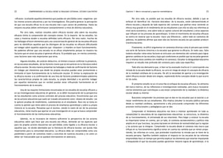 comprendiendo la escuela desde su realidad cotidiana: 22 estudio cualitativo Capítulo 1: Marco conceptual y aspectos metodológicos 23 
«eficaces» ocultando aquellos elementos que puedan ser percibidos como «negativos» por 
los mismos actores educativos y por los investigadores. Ello podría generar la percepción 
de que una escuela eficaz no es una escuela real o que carece de problemas. Hasta las 
mejores escuelas deben enfrentarse constantemente a retos de distinta naturaleza. 
Por otro lado, realizar estudios sobre eficacia escolar sólo sobre las escuelas 
eficaces limita la comprensión del concepto mismo. En la mayoría de los estudios, los 
casos y muestras aluden a escuelas definidas como eficaces. Por esta razón, muchos de 
los hallazgos ofrecen elementos para una caracterización general de las escuelas eficaces 
pero no identifican aquellos que las distinguen de las escuelas no eficaces dificultando 
así indagar sobre aquellos aspectos que «bloquean» o impiden un buen funcionamiento. 
No podemos afirmar que una escuela no es eficaz simplemente porque no muestra los 
factores que en otras escuelas sí generan eficacia. Es probable que, en ciertos contextos, 
unos factores sean más importantes que otros. 
Algunos estudios, de carácter deductivo, se limitan a buscar confirmar la presencia, 
en las escuelas estudiadas, de los factores claves que se encuentran en la literatura sobre 
eficacia escolar. De esta manera presentan los hallazgos a modo de confirmación de factores 
sin indagar por elementos que desde las propias escuelas puedan estar promoviendo o 
limitando el buen funcionamiento de la institución escolar. El limitar la exploración de 
la eficacia escolar a la confirmación de una lista de factores predeterminados subestima 
las características propias de cada escuela, su propia identidad y no permite indagar 
por aquellos elementos que en verdad puedan estar influyendo fuertemente en el 
funcionamiento de la escuela. 
Una de las mayores limitaciones encontradas en los estudios de escuelas eficaces y 
en las investigaciones educativas en general, es la débil incorporación de la perspectiva 
de los estudiantes como actores centrales del proceso educativo. Encontramos que uno 
de los actores educativos que suele ser tratado únicamente como «objeto de estudio» (se 
le aplican pruebas de rendimiento, cuestionarios) es el estudiante. Rara vez se toma en 
cuenta la opinión que tiene sobre el proceso de enseñanza aprendizaje y sobre su propia 
vivencia en la escuela. Pensamos que el alumno, siendo la razón de ser de los procesos 
educativos, tiene mucho que aportar en una investigación en la que se busca comprender 
el funcionamiento de las instituciones educativas. 
Además, no se incorpora de manera suficiente la perspectiva de los actores 
educativos sobre qué hace que una escuela sea eficaz, obviando así los aspectos que 
para los propios actores educativos son percibidos como ligados a la eficacia escolar o 
aquellos que, no siendo abordados por la literatura de eficacia escolar, son quizás más 
importantes para la comunidad educativa. La eficacia debe ser comprendida como una 
posibilidad a partir de contextos reales y concretos de nuestras escuelas y no como un 
deber ser inalcanzable que se quedará eternamente en abstracto. 
Por otro lado, es posible que los estudios de eficacia escolar, debido a que se 
enfocan en identificar los «factores alterables» de la escuela, estén sobreestimando el 
efecto escuela y dejando de lado aspectos del contexto que podrían estar teniendo un 
efecto muy grande en el rendimiento de los estudiantes (con ello no sólo nos referimos al 
nivel socio económico, sino sobre todo al capital cultural del estudiante y otros aspectos 
que influyen en los procesos de aprendizaje). Si bien el movimiento de escuelas eficaces 
se centra en mostrar que la escuela «hace una diferencia», sobre todo en contextos de 
pobreza, no podemos afirmar que sean sólo los factores escuela los que puedan producir 
transformaciones. 
Finalmente, es difícil argumentar en contextos diversos como el peruano que existe 
una serie de factores (internos a la escuela) que generan la eficacia. En todo caso, falta 
todavía estudiar cómo estos factores se articulan con elementos del contexto para lograr 
generar cambios en las escuelas y bajo qué condiciones es posible que las escuelas generen 
por sí mismas estos cambios (sin modificar el contexto). Estudiar la desigualdad educativa 
requiere un estudio más profundo del contexto para cada caso específico. 
Todo ello nos demuestra que, si bien se ha avanzado mucho en ir construyendo una 
mirada de la escuela desde la eficacia, se corre el riesgo de alejar el concepto de eficacia 
de la realidad cotidiana de la escuela. De allí la necesidad de aportar a la investigación 
sobre eficacia escolar desde otro ángulo, explorando dicho concepto desde lo que ocurre 
en las aulas. 
El presente estudio no se circunscribe al enfoque de escuelas eficaces. Se alimenta 
del marco teórico, de las reflexiones e investigaciones realizadas, pero busca incorporar 
ciertos elementos que contribuyan a una mejor comprensión de la realidad y la dinámica 
escolar desde su interior. 
Buscamos comprender los procesos que se dan en las escuelas que se asocian a un 
mejor rendimiento de sus estudiantes. Ello implica estudiar la escuela pública peruana 
desde su realidad cotidiana, aproximarse a ella procurando comprender los diferentes 
procesos institucionales y pedagógicos que se dan. 
Comprender el fenómeno educativo nos lleva a intentar aprehender en toda su 
complejidad la naturaleza de las organizaciones educativas: su estructura, la dinámica 
de su funcionamiento, el entramado de sus relaciones. Para llegar a conocer la escuela 
es importante tomar en cuenta, por un lado, el contexto socioeconómico y político más 
amplio en el que funciona, las prescripciones en términos de normatividad que la regulan 
y los actores que la integran. Comprender la escuela desde el contexto más macro que 
influye en su funcionamiento significa tomar en cuenta los cambios que se vienen propo-niendo, 
las reformas en curso, que pretenden transformar la mirada que se tiene de la 
escuela peruana. Significa también explorar el impacto en las escuelas de las reformas 
emprendidas hace un tiempo que permita explicar los elementos que estarían impulsando 
o bloqueando el que las escuelas puedan garantizar mejores logros de aprendizaje, si la 
 
