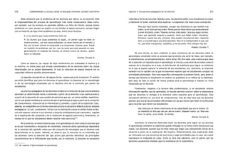 comprendiendo la escuela desde su realidad cotidiana: 252 estudio cualitativo Capítulo 4: Concepciones pedagógicas de los docentes 253 
Debe señalarse que la tendencia de los docentes por ubicar en los alumnos toda 
la responsabilidad del proceso de aprendizaje trae como consecuencia ideas como, 
por ejemplo, que los alumnos no aprenden debido a su falta de interés, porque tienen 
problemas en casa, porque sus padres no les brindan el apoyo necesario, porque llegan 
con un historial de bajo nivel académico al aula, entre otros factores. 
E: ¿Y un alumno que causa problemas cómo es? 
P: Un alumno que causa problemas es aquel… en primer lugar no tiene un 
interés previsto… por eso causa problemas…no tiene interés por el estudio; y 
dos, por no tener interés no comprende y no comprende, molesta, pues. Puede 
ser también los problemas, por los… por las cosas que están pasando en casa, 
generalmente no respetan las normas, se revelan contra las normas… quiere 
hacer su voluntad. 
(Cecilia, Escuela 3) 
Como se observa, las causas de bajo rendimiento son endosadas al alumno y a 
su entorno, no existe pues una mirada cuestionadora de los docentes sobre las causas 
relacionadas con su propio desempeño, lo cual se relaciona de alguna manera con su 
capacidad reflexiva aludida anteriormente. 
La segunda concepción es, de alguna forma, consecuencia de la anterior. El análisis 
permitió identificar que para los docentes el aprendizaje no depende de la metodología 
ni de las estrategias empleadas por el docente sino de la atención que ponen los 
estudiantes. 
La práctica pedagógica de los docentes evidencia la intención de que sus estudiantes 
aprendan un determinado tema o contenido a partir de la atención a sus explicaciones y 
a partir de la ejecución de una sucesión de ejercicios que son, en cierta medida, repetitivos, 
con lo cual queda manifiesta la creencia de que el aprendizaje se logra a partir de la recepción 
del conocimiento, retención de la información y, también, a partir de la repetición. Esto, 
además, es compatible con la forma como estructuran la secuencia didáctica de sus sesiones 
pedagógicas, la cual, usualmente, inician con la motivación (como se señaló líneas arriba, 
con ella esperan cautivar a sus alumnos y dejarlos predispuestos para aprender), seguida 
de la explicación del contenido y de la resolución de algunos ejercicios y, finalmente, un 
tiempo en el que los estudiantes deben resolver más ejercicios177. 
De lo anterior, se tiene entonces que, si el aprendizaje es visto como un proceso que 
se da por transmisión o recepción de contenidos, entonces dicho aprendizaje dependerá 
de la atención del aprendiz antes que del conjunto de estrategias que el docente esté 
desarrollando en la sesión. Además, se observa que la atención no es entendida por 
los docentes como la atención del tipo activo que permite identificar las principales 
características de la información que recibe, por el contrario, la atención se encuentra 
177. Ver capítulo 5 Oportunidades de aprendizaje. 
reducida al hecho de escuchar. Debido a esto, los docentes piden a sus estudiantes no copiar 
y mantener el orden mientras ellos explican. La siguiente cita ilustra esta concepción. 
Para que haya buenos resultados, aunque hay momentos en que también hay 
orden, yo he visto que hay orden. Pienso que los niños tienen que acostumbrarse 
a tener disciplina, orden. Tenemos normas, ellos saben, tiene que seguir normas, 
tiene que aprender poquito a poquito, tiene que haber orden, disciplina. 
Entonces cuando hay paz, armonía, ellos pueden escucharme bien, captarme 
bien, y se puede lograr que ellos aprendan. Para mí lo indispensable es que, por 
mí, que estén tranquilitos, calladitos, y me escuchen. Pero siempre hay eso. 
(Ángela, Escuela 1) 
De esta forma, se hace evidente la poca conciencia de los docentes sobre el 
aprendizaje concebido como un proceso que presenta una serie de fases, por ejemplo, 
la transferencia, la retroalimentación, entre otros. Por otro lado, esta creencia que hace 
de la atención un requisito para el aprendizaje se vincula a una serie de acciones como el 
manejo de la disciplina en el aula, la distribución de mobiliario para lograr un ambiente 
en el que se pueda capturar la atención de sus estudiantes, etc. Asimismo, se relaciona 
también con la rapidez con la que los docentes esperan que los estudiantes cumplan las 
actividades planteadas. Este caso específico corresponde al profesor David, para quien el 
tiempo que demora un estudiante en resolver un problema es un reflejo de su habilidad. 
Esto deja de lado la noción de ritmos propios para el aprendizaje e impone un ritmo 
instaurado por el docente. 
Finalmente, respecto a la tercera idea predominante, si un estudiante retiene 
información significa que ha aprendido, el estudio permite concluir sobre la importancia 
que los docentes le otorgan a la memoria como requisito para el aprendizaje. Esta 
concepción deviene en una serie de consecuencias. Una de ellas hace que los docentes 
piensen que una de las principales dificultades con las que tienen que lidiar es la dificultad 
para recordar que tienen sus estudiantes. 
Hay niños que no tienen retenciones de las capacidades que uno le enseña. En 
un momento te dice que dos por dos es cuatro. Después cuatro, ya. Pasa una 
hora, le repito, ya se olvidó. Se olvidan. 
(Daniel, Escuela 4) 
Asimismo, la intención observada entre los docentes para lograr en sus alumnos 
el aprendizaje mediante la repetición queda reflejada en la forma como estructuran sus 
clases. Los docentes asumen que en ellas tiene que haber una comprensión inicial de la 
situación a partir de la explicación del maestro. Posteriormente esta explicación debe 
ser reforzada con una secuencia de ejercicios y luego actividades para la casa, las cuales 
reproducen lo trabajado en clase. Como se verá más adelante, este es patrón que los 
docentes usualmente emplean para la enseñanza de la matemática. 
 
