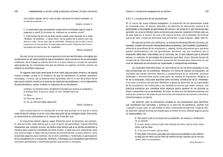 comprendiendo la escuela desde su realidad cotidiana: 258 estudio cualitativo Capítulo 4: Concepciones pedagógicas de los docentes 259 
no lo habían captado. No sé, como le digo, más antes les habrán enseñado, no 
les habrán enseñado (...) 
(Ángela, Escuela 1) 
E: ¿Y usted siente que normalmente cuando ellos no entienden algo en clase le 
preguntan a usted? ¿O de pronto no, prefieren no, se sienten cortos? 
P: (interrumpe) No sé si se ha dado cuenta cuando estoy dictando en la tarde 
«Profesor, no entiendo». A veces miro y ya no explico en la pizarra sino voy 
directo a ellos. Ya los noto que no entienden. Porque ya uno se nota, con la 
experiencia se nota quiénes no están agarrando el tema. Entonces voy directo. 
Les explico de uno en uno. Ya, resuélvelo. 
(David, Escuela 4) 
De esta forma, en la práctica se ve que los errores son identificados y corregidos por 
los docentes sin dar oportunidad de que el estudiante tome conciencia de sus estrategias 
empleadas. No se indaga los motivos del error ni se pone énfasis en corregir los conceptos 
equivocados de los estudiantes sino que se enfatiza en explicar la forma correcta de 
resolver la actividad o ejercicio. 
En algunos casos pudo apreciarse el error como algo que debe evitarse y de alguna 
manera castigar ya que es la evidencia de que los estudiantes no pueden reproducir 
estrategias, o recetas, que ya deberían estar aprendidas. Este es el caso del profesor David 
para quien cometer errores en el proceso de resolución de problemas, o en el seguimiento 
de procedimientos, podría invalidar la respuesta de los estudiantes. 
Contexto: los alumnos están corrigiendo el dictado para evaluar la ortografía y 
el profesor dice: Si está con liquid, no vale. También está mal. 
A1: Pero… 
A2: Está mal, ponte X. 
A1: Ya, ya. Pero me había salido bien. 
(David, Escuela 4) 
Otra característica en el manejo del error de este profesor es el uso de la burla 
como forma de castigar el error o una mala ejecución de las consignas dadas. Este punto 
se desarrollará en profundidad en el capítulo de Clima del aula. 
Es importante señalar algunos rasgos diferentes entre los docentes, por ejemplo, 
el caso de Cecilia, quien piensa que el error es parte del aprendizaje. Cuando identifica 
estudiantes que cometen errores, les dedica más tiempo que a los demás estudiantes y 
resuelve paso a paso las actividades con ellos. Si bien, al igual que en el resto de los casos 
esta docente sigue la lógica del aprendizaje de procedimientos, se pudo observar cómo 
propiciaba espacios para comentar los errores cometidos y fomentaba la participación 
de los estudiantes en la evaluación. Asimismo, enfatizaba a sus estudiantes que mientras 
estuvieran aprendiendo y resolviendo podrían equivocarse lo necesario. 
4.4.2.4. La evaluación de los aprendizajes 
En el marco del nuevo enfoque pedagógico, la evaluación de los aprendizajes puede 
ser entendida como «el proceso sistemático de obtención de información respecto a las 
posibilidades y necesidades de aprendizaje del alumno y del grupo en el que interactúa para 
aprender; así como la reflexión sobre los factores que propician, sostienen o limitan cada uno 
de estos aspectos al interior del aula y del espacio escolar, con el propósito de formular 
juicios de valor y tomar las decisiones más pertinentes a cada situación» (MED, 2001:9). 
Más que sólo proveer una calificación, la evaluación demanda diversas funciones; por 
ejemplo, cumple una función retroalimentadora (a alumnos, pero también a profesores), 
refuerza el aprendizaje de los estudiantes y, además, brinda alternativas para que éstos 
puedan comprometerse con sus aprendizajes. Asimismo, hay que considerar que la 
evaluación debe estar relacionada con el currículo, por lo que requiere que el docente 
aplique un conjunto de estrategias de evaluación (que debe incluir diversas formas de 
recolección de información en diversos momentos del proceso) para determinar en qué 
nivel de desarrollo se encuentran las capacidades y competencias evaluadas. 
Los resultados obtenidos dejan ver que muchas de las nociones señaladas no han 
sido incorporadas por los profesores. Respecto a la forma de realizar la evaluación, los 
resultados del estudio permiten observar la predominancia de los exámenes, prácticas 
calificadas e intervenciones orales como parte del sistema de evaluación. Respecto al 
fin de la evaluación, ésta suele asumirse como una mera certificación de lo «enseñado» 
y no como un proceso que permite identificar el grado de desarrollo de las capacidades 
de los estudiantes, sus limitaciones y las medidas correctivas que deben tomarse. Una 
práctica evaluativa que considere estos aspectos podría generar en los alumnos un 
mayor compromiso con su aprendizaje. Así pues, se tiene que los docentes priorizan una 
evaluación sumativa o de producto por encima de una evaluación permanente, formativa, 
retroinformadora y criterial. 
Los docentes usan la información recogida en sus evaluaciones para identificar 
qué estudiantes han aprendido y quiénes no (a decir de los profesores, quiénes han 
«captado») o para saber en qué medida se están cumpliendo los objetivos. Luego de ello, 
los docentes realizan diversas actividades para rectificar errores, afianzar algunos puntos 
no comprendidos, etc. 
E: Para usted ¿cuál es la función de la evaluación, de evaluar el rendimiento 
de un alumno? 
P: Es para darme cuenta en qué están fallando los niños, qué les falta, mejor 
dicho, qué les falta. 
E: ¿Y de qué sirve saber qué les falta? 
P: Para poder reforzarlos, para saber qué aspectos han quedado un poco débiles, 
es algo que me indica que los niños de repente no han cumplido con el cien por 
ciento, tener un porcentaje.» 
(Ana, Escuela 1) 
 