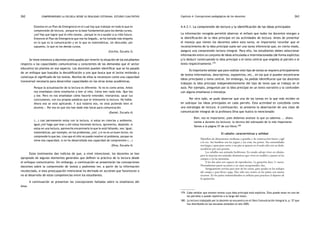 comprendiendo la escuela desde su realidad cotidiana: 262 estudio cualitativo Capítulo 4: Concepciones pedagógicas de los docentes 263 
Estamos en un Plan de Emergencia en el cual hay que trabajar en todo lo que es 
comprensión de lectura, porque es la base fundamental para los demás cursos, 
¿no? Hay que lograr que el niño razone… porque le va a ayudar a su vida futura. 
Entonces el Plan de Emergencia que nos ha llegado… se ha tomado más empeño 
en lo que es la comunicación y en lo que es matemáticas, sin descuidar, por 
supuesto, lo que es los demás cursos. 
(Cecilia, Escuela 3) 
Se tiene entonces a docentes preocupados por revertir la situación de los estudiantes 
respecto a las capacidades comunicativas y conscientes de las demandas que el sector 
educativo les plantea en ese aspecto. Los docentes pueden identificar que se ha pasado 
de un enfoque que buscaba la decodificación a uno que busca que el lector entienda y 
construya el significado de los textos. Muchos de ellos la reconocen como una capacidad 
transversal necesaria para desarrollar capacidades en las otras áreas académicas. 
Porque la actualización de la lectura es diferente. Ya no es como antes. Antes 
nos enseñaban cómo enseñarles a leer al niño. Cómo leer nada más. Que lea 
y lee. Pero no nos enseñaban cómo hacerle entender, interpretar, sacar tus 
conclusiones, con tus propias palabras que te interprete la lectura. No había. 
Ahora eso se está aplicando. Y acá todavía eso, no está puliendo bien el 
alumno... Por eso es que nos han dado más horas para comunicación. 
(Daniel, Escuela 4) 
(...) casi permanente estoy con la lectura, si estoy en ciencias y ambiente, 
igual ¿no? hago que lean y ahí estoy haciendo lectura, aprovecho, depende, si 
estoy en una lectura, aprovecho encaminarlo lo que le está faltando, veo. Igual, 
matemáticas, por ejemplo, en los problemas, ¿no?, y si no es un buen lector, no 
comprende lo que lee, creo que el niño no puede resolver el problema, porque no 
tiene esa capacidad, si no ha desarrollado esa capacidad de comprensión (...) 
(Dina, Escuela 4) 
Estos testimonios dan indicios de que, a nivel intencional, los docentes se han 
apropiado de algunos elementos generales que definen la práctica de la lectura desde 
el enfoque comunicativo. Sin embargo, a continuación se presentarán las concepciones 
docentes sobre la comprensión de textos y podremos ver, a partir de la información 
recolectada, si esta preocupación intencional ha derivado en acciones que favorezcan o 
no al desarrollo de estas competencias entre los estudiantes. 
A continuación se presentan las concepciones halladas sobre la enseñanza del 
área. 
4.4.3.1. La comprensión de lectura y la identificación de las ideas principales 
La información recogida permitió observar el énfasis que todos los docentes otorgan a 
la identificación de la idea principal en las actividades de lectura. Antes de presentar 
el manejo que tienen los docentes sobre esta tarea, es importante recordar que el 
reconocimiento de la idea principal suele ser una tarea inferencial que, en cierto modo, 
asegura una comprensión lectora integral. Para ello, los estudiantes deben seleccionar 
información entre un conjunto de ideas articuladas e interrelacionadas (de forma explícita) 
y/o deducir construyendo la idea principal o el tema central que engloba al párrafo o al 
texto respectivamente.179 
Es importante señalar que para realizar este tipo de tareas se requiere principalmente 
de textos informativos, descriptivos, expositivos, etc., en los que sí pueden encontrarse 
ideas principales y tema central. Sin embargo, ha podido identificarse que los docentes 
trabajan la idea principal independientemente del tipo de texto que se trabaja en el 
aula. Por ejemplo, preguntan por la idea principal en un texto narrativo y la confunden 
con alguna enseñanza o moraleja. 
Por otro lado, se pudo observar que una de las tareas en la que más inciden es 
en subrayar las ideas principales en cada párrafo. Esta actividad es concebida como 
una estrategia de lectura. A continuación, se presenta la observación de una clase de 
comunicación integral de la profesora Dina que ilustra lo mencionado: 
Bien, eso es importante, pues debemos analizar lo que ya sabemos ... ahora 
vamos a durante (la lectura): la técnica del subrayado de lo más importante. 
Vamos a la página 57 de sus libros.180 
El caballo: características y utilidad 
Mamífero de dimensiones medianas o grandes y de construcción fuerte y ágil 
a la vez. Sus hembras son las yeguas y sus crías, los potros. Sus extremidades 
son largas y aptas para correr y sus pies se apoyan en el suelo sólo con un dedo, 
recubierto por una pezuña. 
Los caballos son animales herbívoros. En estado salvaje viven en rebaño, 
pero la mayoría son animales domésticos que viven en establos y pastan en los 
campos o en las montañas. 
A los dos años son capaces de reproducirse. La gestación dura 11 meses. 
Normalmente paren un potro y en casos excepcionales, dos. 
Antiguamente servían para tirar de los carros, para ayudar en los trabajos 
del campo y para llevar carga. Hoy sólo esto ocurre en los países con menos 
recursos. En los países industrializados se utilizan para practicar el deporte de 
la equitación. 
179. Cabe señalar que existen textos cuya idea principal está explícita. Ésta puede estar en uno de 
los párrafos o puede repetirse a lo largo del texto. 
180. La lectura trabajada por la docente se encuentra en el libro Comunicación Integral 6, p. 57 que 
fue distribuido en las escuelas estatales el año 2005. 
 