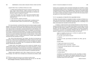 comprendiendo la escuela desde su realidad cotidiana: 264 estudio cualitativo Capítulo 4: Concepciones pedagógicas de los docentes 265 
Luego de leído el texto, la profesora continúa con la clase. 
P: «También hemos aprendido formas de lectura. Primero lo hacemos de forma 
grupal, luego de forma silenciosa.»«¿Todos lo ubicaron? A ver juntos.»(Los 
alumnos abren sus libros de comunicación integral dados por el Ministerio de 
Educación y esperan la consigna de la maestra.) 
P: «Muy bien, ahora pueden sacar su lápiz y hacer lectura subrayada. Saquen 
su lápiz»(repite acercándose a una mesa). «Subrayado con lápiz, ah; porque 
luego deben borrar». 
A: «¿Qué subrayamos?» (pregunta una alumna) 
P: «¿Qué creen que se subraya?, ¿Cuál es la idea principal?» La profesora se acerca 
a los diferentes grupos y explica a los alumnos que no saben qué subrayar. 
(Dina, Escuela 4) 
En el caso presentado, la profesora Dina asume que las ideas principales se pueden 
subrayar, es decir, que se encuentran de manera explícita en el texto en forma de oración 
temática. Contrariamente a este supuesto, toda la información de este texto está al mismo 
nivel, todas las ideas son importantes y cada párrafo desarrolla una idea diferente. En el 
primer párrafo se mencionan las dimensiones del caballo. En el segundo, sus características. 
En el tercero, la reproducción de estos animales y, en el último, los usos que se les daba a 
estos animales. Una estructuración de este tipo hace imposible subrayar la idea principal, 
pues ésta se encuentra distribuida implícitamente a lo largo del texto. El tema central 
sí estaría reflejado en el título «El caballo: características y utilidad» porque engloba la 
información que está contenida en el texto181. 
Esto, como se dijo anteriormente, hace evidente, más allá de las intenciones de 
los docentes, su falta de recursos metodológicos para trabajar la lectura en el aula, pues 
en este caso el tipo de lectura trabajada requeriría de otras estrategias para asegurar 
la compresión del texto. Por ejemplo, pedir a los estudiantes que elaboren esquemas o 
planteen subtítulos para cada párrafo. 
Se podría lanzar como hipótesis que una de las fuentes de confusión sería la 
tendencia de los docentes a trabajar únicamente con los textos narrativos182 y al hecho 
de que los docentes adjudiquen a este tipo de texto características o propiedades que no 
les corresponden. Esto evidencia que los profesores no conocen las características de las 
distintas clases de textos y que por ello cada cual requiere un tratamiento particular. 
También cabría preguntarse cuál ha sido el impacto del mal uso (y abuso) de 
esta estrategia. Una revisión de los resultados de las evaluaciones de entrada y salida 
181. Es importante resaltar que este caso no es una constante en todos los textos. 
182. El análisis de resultados de la EN 2004 permite conjeturar sobre este tema. Ver: UMC (2005). 
Informe Pedagógico de Resultados. Comprensión de Textos Escritos. 
muestra que los estudiantes tienen precisamente dificultades para identificar las ideas 
principales presentadas en textos, lo cual resulta contradictorio si es que es una actividad 
constantemente practicada en el aula. Probablemente, los niños que en la prueba de salida 
no pudieron reconocer la idea principal sean los mismos niños que por falta de claridad 
de la maestra no saben qué subrayar al momento de realizar dicha tarea porque todo lo 
que aparece en el texto les parece importante. 
4.4.3.2. Las preguntas y el desarrollo de las capacidades lectoras 
El enfoque comunicativo plantea la necesidad de trabajar una etapa de reflexión de un 
texto como una forma de hacer más significativa la lectura, es decir, es importante tener 
un momento en el que el lector se apropie del contenido del texto, se identifique con lo 
leído y tome distancia del contenido o la forma del texto. 
Al respecto, las observaciones de clase realizadas denotaron un vacío en este nivel. 
Aunque los docentes tienen clara la consigna de que luego de la lectura sigue un proceso 
de reflexión que debe apuntar a asegurar la compresión del contenido revisado, se pudo 
identificar que tienen dificultades para plantear preguntas que permitan desmenuzar 
la información y así permitir a los estudiantes reflexionar sobre ella. Seguidamente, se 
presenta el segmento de una clase observada que grafica esta afirmación. 
Luego de un segmento de lectura oral, la profesora les agradece por haber 
leído, se para delante del salón y dice: 
P: «A ver, Doris, ¿qué te pareció la lectura?» 
A: «Muy bien». 
P: «¿De qué se trata?, ¿qué mensaje nos transmite? A ver, Pedro, ¿qué has 
entendido?» 
Se queda callado. 
P: «Sergio, ¿qué mensaje nos trae la lectura?» 
A:«Que debemos ayudar a las personas» responde. 
P: «Muy bien pero hay algo importante» señala la profesora. 
A: «Solidaridad» 
P: «Muy bien, ¿Carlos?» 
A:«El señor ayudó al ciego.» 
P: «¿De qué manera?» 
La profesora les va explicando la lectura con calma. Sin embargo, no explica 
el vocabulario difícil. Luego les hace preguntas específicas para ver si han 
entendido todo. Sólo algunos logran responder correctamente las preguntas. 
La profesora explica una vez más la lectura. 
(Brenda, Escuela 2) 
 