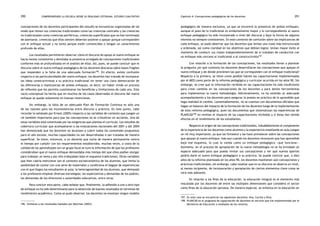 comprendiendo la escuela desde su realidad cotidiana: 290 estudio cualitativo Capítulo 4: Concepciones pedagógicas de los docentes 291 
concepciones de los docentes participantes del estudio se encuentran organizadas de tal 
modo que tienen sus creencias tradicionales como las creencias centrales y las creencias 
no tradicionales como creencias periféricas, creencias superficiales que no han terminado 
de asentarse, creencias que ellos sienten deberían sostener o apoyar porque corresponden 
con el enfoque actual y no tanto porque estén convencidos o tengan un conocimiento 
profundo de ellas. 
Los resultados permitieron observar cómo el discurso de apoyo al nuevo enfoque se 
hacía menos consistente y develaba la presencia arraigada de concepciones tradicionales 
conforme más se profundizaba en el análisis de ellas. Así, pues, se puede concluir que el 
discurso sobre el nuevo enfoque pedagógico de los docentes descansa sobre bases frágiles 
que responden a la falta de una adecuada formación196. En efecto, existe confusión 
respecto a las particularidades del nuevo enfoque; los docentes han tratado de incorporar 
las ideas constructivistas a su práctica tradicional sin tener una clara demarcación de 
las diferencias e implicancias de ambos enfoques, es decir, sin haber vivido un proceso 
de reflexión que les permita cuestionarse los beneficios y limitaciones de cada uno. Este 
vacío conceptual ha hecho que en muchos de los casos observados el discurso del nuevo 
enfoque se quede solamente en buenas intenciones. 
Sin embargo, la falta de un adecuado Plan de Formación Continua es sólo una 
de las razones para las inconsistencias entre discurso y práctica. En este punto, cabe 
recordar lo señalado por Ernest (2005) respecto a las variables de contexto que juegan un 
rol también importante para que las concepciones no se cristalicen en acciones. Una de 
estas variables está constituida por las exigencias que plantea el currículo. Los estudios de 
cobertura curricular que acompañaron a las evaluaciones nacionales del 2001 y del 2004 
han demostrado que los docentes no alcanzan a cubrir todos los contenidos propuestos 
para el año escolar, muchas capacidades no son desarrolladas o son tratadas de manera 
superficial. Se tiene, entonces, a un docente que lucha de manera permanente contra 
el tiempo por cumplir con los requerimientos establecidos, muchas veces, a costa de la 
calidad de los aprendizajes (en un grupo focal se tuvo la información de que los profesores 
consideraban que el nuevo enfoque demandaba más tiempo del que ellos podían otorgar 
para trabajar un tema y por ello trabajaban bajo el esquema tradicional). Otras variables 
que bien cabría mencionar son el contexto socioeconómico de los alumnos, que limita la 
posibilidad de contar con una serie de materiales y condiciona el bagaje de experiencias 
con el que llegan los estudiantes al aula; la heterogeneidad de los alumnos, que demanda 
a los profesores emplear diversas estrategias; las expectativas y demandas de los padres; 
las demandas de los directores o autoridades educativas, entre otras. 
Para concluir esta parte, cabe señalar que, finalmente, la adhesión a uno u otro tipo 
de enfoque no ha sido determinante para la obtención de buenos resultados en términos de 
rendimiento académico. Como se pudo observar, los docentes no manejan ningún modelo 
196. Similares a los resultados hallados por Martínez (2003). 
pedagógico de manera exclusiva, ya que se encontró la presencia de ambos enfoques, 
aunque el peso de lo tradicional es evidentemente mayor y lo correspondiente al nuevo 
enfoque pedagógico ha sido incorporado a nivel del discurso y bajo la forma de algunos 
intentos no siempre consistentes. En este contexto de confusión sobre las implicancias de 
cada enfoque, se pudo observar que los docentes que tenían una clase más estructurada 
y ordenada, así como claridad en los objetivos que debían lograr, tenían mayor éxito al 
momento de conducir sus clases independientemente de si trataban de conducirse con 
un enfoque más cercano al tradicional o al constructivista197. 
Con relación a la formación de las concepciones, los resultados llevan a plantear 
la pregunta ¿en qué contexto los docentes desarrollaron las concepciones que apoyan el 
nuevo enfoque y de dónde provienen las que se corresponden con el enfoque tradicional? 
Respecto a la primera, se tiene como posible fuente las capacitaciones implementadas 
por el MED como parte de la reforma pedagógica y curricular ocurrida en los años 90. Sin 
embargo, se cree que la información recibida en las capacitaciones ha sido insuficiente 
para crear cambios en las concepciones de los docentes y para darles herramientas 
para implementar la nueva metodología. Adicionalmente, no ha existido un adecuado 
acompañamiento a los docentes para asegurar la puesta en práctica de lo aprendido que 
haga realidad el cambio. Lamentablemente, no se cuentan con documentos oficiales que 
hagan un balance del impacto de la formación de los docentes luego de la implementación 
de esta reforma pedagógica, pues los documentos que sistematizan las experiencias de 
PLANCAD198 no revelan el impacto de las capacitaciones recibidas y si éstas han tenido 
efectos en el rendimiento de los estudiantes. 
Respecto al origen de las concepciones tradicionales, indudablemente el componente 
de la experiencia de los docentes como alumnos y la experiencia enseñando en aula juegan 
un rol muy importante, ya que las fortalece y las hace prevalecer sobre las concepciones 
que apoyan al nuevo enfoque, más aun cuando los docentes reconocen que han aprendido 
bajo ese esquema, lo cual lo valida como un enfoque pedagógico «que funciona». 
Asimismo, en el proceso de apropiación de la nueva metodología no se ha brindado un 
espacio adecuado para que pueda revisar sus concepciones y ver qué nuevos aportes 
podría darle el nuevo enfoque pedagógico a su práctica. Se puede concluir que, a diez 
años de la reforma planteada en los años 90, los docentes mantienen aún concepciones y 
prácticas tradicionales; sin embargo, cabe resaltar que en su discurso se observa un nivel, 
al menos incipiente, de incorporación y apropiación de ciertos elementos clave como se 
verá más adelante. 
En relación a los fines de la educación, la educación integral es el elemento más 
rescatado por los docentes de entre las múltiples dimensiones que considera el sector 
como fines de la educación peruana. De manera especial, se enfatiza en la educación en 
197. En este caso se encuentran los siguientes docentes: Ana, Cecilia y Dina. 
198. PLANCAD es el programa de capacitación de docentes en servicio que fue implementado por el 
Ministerio de Educación a mediados de los noventa. 
 