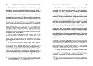 comprendiendo la escuela desde su realidad cotidiana: 294 estudio cualitativo Capítulo 4: Concepciones pedagógicas de los docentes 295 
Pretender cambiar los roles de los docentes sin proponer herramientas concretas 
para un cambio fundamental de la cultura escolar que empiece por cuestionar sus bases 
parecería hablar de una intencionalidad insuficiente y discordante. Como sabemos, la 
escuela tiende a ser un reflejo de la sociedad que la produce; pero en la escuela también 
se legitiman, reproducen y transforman las relaciones de poder. 
Sobre el sentido de autoeficacia del docente, llama la atención que los docentes 
afirmen creer que hacen un buen trabajo, que logran resultados, cuando las observaciones 
realizadas revelan las muchas carencias en el manejo conceptual del proceso educativo y 
concepciones inadecuadas e inconsistentes sobre cómo se genera el aprendizaje. La falta 
de parámetros externos con los que un docente pueda autoevaluarse (retroalimentación de 
pares, supervisiones pedagógicas, evaluaciones «neutrales» u objetivas del rendimiento de 
sus estudiantes, etc.) hace que el docente busque en su entorno indicadores que le hagan 
sostener la idea de que están desarrollando un trabajo aceptable. En los casos observados 
se dieron como indicadores de los logros alcanzados la aceptación de los padres, la de sus 
alumnos, sus años de experiencia, etc. En este punto, vale la pena rescatar el carácter 
adaptativo de las autopercepciones. Quizás el docente sí es conciente de sus carencias, 
lo cual de algún modo fue manifestado, ya que todos los profesores señalaron requerir 
de mayor capacitación; pero necesitan afirmar que hacen bien su trabajo para proteger 
su valor profesional. Además, para poder realizar su trabajo busca otros elementos sobre 
los cuales pueda afirmar su sentido de eficacia. 
Asimismo, se puede plantear que el hecho de que un docente acepte que tiene 
dificultades metodológicas y conceptuales para ejercer la labor educativa no es una 
condición suficiente para que éste haga revisión de sus propias capacidades. Se requiere, 
además, de otros elementos como, por ejemplo, pensamiento reflexivo, rasgos de 
personalidad (seguridad, determinación, etc.) para poder desarrollar mecanismos que 
lleven al cambio. 
En relación con las percepciones que tienen los docentes sobre sus estudiantes, 
el contexto socioeconómico y familiar y la extraedad de los alumnos se mostraron como 
condicionantes de los niveles de aprendizaje que pueden lograr los alumnos. Se piensa 
que las situaciones que viven familias disfuncionales no son las más auspiciosas para un 
buen rendimiento y que los estudiantes, cuyas edades sobrepasan el estándar del grado, 
no rendirán por su historial académico y porque sus intereses giran en temas propios de 
su edad. Así, pues, las expectativas se mostraron como un buen ejemplo de cómo las 
creencias alimentan las acciones de los docentes en aula; en los casos observados, dichas 
acciones, lamentablemente, no devinieron en acciones de remediación sino más bien de 
segregación y, en ocasiones, también fueron contraproducentes200. 
200. Se debe recordar que los resultados revelaron que en algunos salones los profesores agrupaban 
a sus estudiantes de acuerdo con su edad y rendimiento. Otros casos mostraban a profesores 
que bajaban el nivel de dificultad para que los alumnos pudieran aprobar. 
Mas allá de la tendencia de los profesores a atribuir resultados negativos referidos 
al aprendizaje de sus alumnos a factores externos a ellos, es importante reconocer la 
difícil realidad con la que tienen que lidiar diariamente para poder «sacar adelante» 
a sus alumnos, lo cual de por sí enaltece la labor que cumplen. Es cierto que el nivel 
socioeconómico y nivel educativo de los padres pueden favorecer o limitar el rendimiento 
académico de los estudiantes201 y que un estudiante con extraedad generalmente 
tiene un récord académico con más fracasos que logros difíciles de revertir; pero las 
investigaciones han demostrado que la actitud del docente ante contextos así cobra un 
peso muy importante. En la presente investigación se ha podido observar casos que pueden 
retratar esto último, el de las profesoras Cecilia y Dina, las cuales toman la situación 
como un desafío y un reto y que despliegan ante ella una serie de estrategias con el fin de 
obtener logros. Por el contrario, otros profesores vivieron con fuerza su rol de psicólogos, 
madres, amigos, tratando de comprender la situación de sus alumnos y protegerlos de 
mayores daños; pero dejaron de lado el objetivo final del desarrollo de capacidades lo cual 
finalmente nos remite una vez más a la necesidad de redefinir el rol del docente. 
En relación con la enseñanza, como se remarcó anteriormente, los resultados 
permiten afirmar que en los casos analizados no existen indicios claros en las prácticas 
pedagógicas que reflejen que los docentes se hayan apropiado del nuevo enfoque pedagógico. 
Como se sabe, la nueva metodología requiere que los docentes pasen a ser facilitadores de la 
educación; pero, ¿cómo se comprende dicho rol si no ha habido una reflexión previa sobre el 
trabajo que se elaboró antes? ¿cómo en la práctica se pasa de ser transmisor de conocimientos 
a facilitador? La pregunta es válida, considerando que los resultados evidencian que la 
mayoría de docentes, a pesar de sus intenciones manifiestas respecto al nuevo enfoque 
pedagógico, reproducen en gran parte de sus clases sus experiencias cuando alumnos. 
Se plantea, entonces, el reto a los diseñadores de currículo y de políticas educativas, 
para que tengan en cuenta una serie de aspectos antes de implementar cambios metodológicos. 
Se debe considerar, por ejemplo, un acompañamiento constante en la implementación de los 
nuevos paradigmas, espacios de reflexión, normas claras que faciliten el trabajo en el aula, 
razones claras y convincentes de que lo nuevo tiene más beneficios que lo anterior; pero, 
sobre todo, se debe considerar la participación de los docentes en el diseño del cambio, 
solo así se podrá lograr que lo perciban como una necesidad y que también se sientan 
comprometidos con la implementación de las nuevas propuestas. 
Los resultados son concluyentes respecto a que los docentes realizan sus prácticas 
educativas como si concibieran que la enseñanza es transmitir contenidos. Aunque esto 
no fue señalado explícitamente por los docentes, se manifestó claramente como una 
creencia subyacente a otras relacionadas con el aprendizaje y el rol de los alumnos. El 
papel directivo que ellos asumen en la enseñanza confirma estas afirmaciones. 
201. Los estudios de factores asociados al rendimiento estudiantil realizados por la UMC evidencian 
de manera concluyente el peso del nivel económico como diferenciador de los resultados 
académicos. 
 