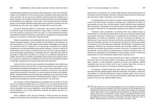 comprendiendo la escuela desde su realidad cotidiana: 298 estudio cualitativo Capítulo 4: Concepciones pedagógicas de los docentes 299 
estudiante puede mantenerse concentrado en determinada tarea, a decir de los profesores 
cuentan con un tiempo de 15 o 20 minutos para que el estudiante reciba todo lo que ellos 
tienen que darle. Una vez más se hace evidente la posición pasiva del estudiante en el 
proceso educativo, pero también la tendencia de ubicar gran parte de la responsabilidad 
del aprendizaje en los estudiantes. Como se dijo, no hay conciencia de que un ambiente 
propicio con actividades desafiantes puede lograr que los alumnos se involucren más allá 
de los plazos que ellos creen y que, además, fue observado en uno de los casos. 
De todo lo reportado respecto a la motivación, cabe rescatar la idea que tienen 
los docentes de que los estudiantes aprenden si logran captar su atención; lo negativo 
es el cómo lo hacen y el para qué lo hacen. Así, pues, se ve que elementos del contexto 
(específicamente falta de herramientas y conocimiento) y concepciones erróneas profundas 
hacen que en la práctica la motivación se haya desvirtuado. 
Respecto al aprendizaje, los resultados permiten concluir que los docentes no tienen 
claridad conceptual respecto a cómo se producen los aprendizajes en los estudiantes. La 
poca autoconciencia y el limitado bagaje de herramientas metodológicas que manejan 
no les permiten actuar en consonancia con la idea de que el estudiante es el principal 
protagonista de su propio aprendizaje porque puede interpretar, reconstruir, explicar los 
conocimientos. Por el contrario, el docente actúa como si él fuera el único que genera y 
da las oportunidades de aprendizaje, el estudiante sólo será responsable de la atención 
que ponga a la explicación y aprenderá si se conecta con la enseñanza impartida por el 
profesor. De esta forma, al concebir el aprendizaje como un proceso que se genera a partir 
de la recepción y transmisión de contenidos será necesario que el estudiante esté atento 
y mantenga la disciplina para que pueda comprender dicha explicación. 
Como una forma de refuerzo y para consolidar este aprendizaje, está la idea de que 
los estudiantes realicen varios ejercicios con estructuras similares, que encajen con los 
procedimientos aprendidos previamente en clase. Con este tipo de actividades, se deja 
ver la importancia otorgada por los docentes a la memoria y a la atención, las cuales son 
usadas sólo para almacenar información y no para procesarla de manera más compleja. 
Además, este almacenamiento se da de manera poco significativa y con criterios poco claros 
de organización por lo que difícilmente los estudiantes podrán recuperar la información 
cuando sean demandados ante diversas situaciones dentro y fuera del aula. 
Las actitudes y acciones adoptadas por los profesores ante los errores en los que 
incurren los estudiantes denotan que no se concibe el error como parte del proceso de 
aprendizaje. Si bien los docentes se acercan a atender o explicar a los estudiantes lo que 
no han comprendido, no se hace un diagnóstico, una revisión que apunte a la comprensión 
real del problema, sino se tiene explicaciones repetidas que apuntan más bien a un 
aprendizaje mecánico. 
Todo lo señalado no hace más que confirmar la visión que tienen los docentes 
respecto a la enseñanza como transmisión de contenidos y redondea muchas de las ideas 
concernientes a la motivación. Así, el alumno debe presentar ciertos estados para que la 
transmisión se dé efectivamente. Asimismo, el docente necesita motivar al alumno para 
que esté atento y pueda «recepcionar lo que le enseñan». 
La realidad muestra que se cuenta con alumnos con total disposición para aprender, 
es decir, que tienen interés, reconocen y le otorgan valor y utilidad para sus vidas a lo 
que aprenden en el aula. Pero, al mismo tiempo, se tiene a docentes cuyas concepciones 
sobre la enseñanza y aprendizaje no les permiten buscar formas adecuadas y desafiantes 
para lograr el desarrollo de las capacidades propuestas por los diseños curriculares204. 
Finalmente, sobre la evaluación, los docentes tienen poca claridad respecto al 
sentido de ésta y a cómo dicha evaluación debe coincidir con la concepción de aprendizaje 
que manejan; sobre qué se debe evaluar, la periodicidad, los instrumentos a usar, las 
modalidades, los criterios de calificación, el uso de la información así obtenida, etc. 
Pareciera que no hay conciencia de que la información que puede obtener el profesor a 
partir de las pruebas, prácticas o de los exámenes (que fueron las técnicas más usadas) 
es insuficiente y no es de utilidad para comprender las dificultades y necesidades de sus 
estudiantes, identificar las concepciones erróneas que convendría modificar, así como 
identificar las actitudes hacia las áreas curriculares, entre otras. Si se quisiera tener este 
acercamiento, no sería suficiente la aplicación de un conjunto de pruebas escritas, ni el 
análisis de los desempeños de los estudiantes en dichas pruebas, sino que se tendría que 
complementar con otros instrumentos (observaciones, entrevistas, etc.). 
Asimismo, el hecho de encontrar docentes que conciben la evaluación como un 
instrumento que sirve sólo para clasificar a los alumnos, para determinar si el alumno 
había «captado» y no para replantear su práctica en función a los resultados, confirma 
nuevamente que hay una escisión entre lo que el docente debe hacer y lo que le 
corresponde hacer al alumno en el proceso de enseñanza aprendizaje. 
Sin embargo, en medio de todas estas ideas respecto a la evaluación, puede verse 
que los docentes han adoptado algunos elementos importantes, por ejemplo, la evaluación 
de actitudes y el recojo de información de manera constante aunque, como se vio, los 
problemas aparecen en el cómo y una serie de concepciones inadecuadas que los llevan 
a perder el foco de lo que realmente deben evaluar. 
204. Para poder implementar el nuevo enfoque pedagógico existen otros componentes tan importantes 
como las concepciones de los docentes. Entre ellos se encuentran el nivel de desarrollo de las 
capacidades de los docentes y el dominio que tienen respecto a los contenidos de los cursos que 
enseñan. Estos aspectos no fueron explorados en esta investigación, sin embargo en Evaluación 
Nacional 2004 se tuvo un acercamiento a dichas variables. Los resultados mostraron que un 
porcentaje mayoritario de docentes no contaba con las habilidades necesarias para enseñar 
adecuadamente las áreas de matemática y comunicación. Para mayor información revisar el 
Reporte «Explorando algunas características de los docentes del Perú». mimeo. 
 