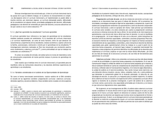 comprendiendo la escuela desde su realidad cotidiana: 308 estudio cualitativo Capítulo 5: Oportunidades de aprendizaje en comunicación y matemática 309 
Diversas investigaciones han encontrado que, si bien el currículo intencional marca 
las pautas de lo que se debería trabajar, en la práctica no necesariamente se cumple. 
«La discrepancia entre el currículo intencional y el implementado se puede deber a 
muchos motivos; por mencionar algunos: un currículo demasiado amplio, dificultades 
de los estudiantes con algunos temas, prioridades pedagógicas del docente, dificultades 
pedagógicas o de dominio de contenidos por parte del docente y recursos educativos con 
los que cuenta (o no) el centro educativo.»222 
5.1.3. ¿Qué han aprendido los estudiantes?: Currículo aprendido 
El currículo aprendido hace referencia a los logros de aprendizaje de los estudiantes 
medidos mediante pruebas de rendimiento. Es el resultado del currículo intencional 
y el currículo implementado, así como de otros factores, entre los que destacan las 
características y experiencias de los estudiantes, estatus económico y capital cultural de 
la familia, autoconcepto, motivación e interés por el aprendizaje de los estudiantes.223 
Investigaciones anteriores realizadas en Perú han encontrado una correlación positiva 
entre rendimiento y cobertura curricular224, y entre profundidad con que se trabajan los 
contenidos con rendimiento.225 
El contar con pruebas de entrada y de salida tanto en el área de matemática como 
de comunicación-comprensión de textos permite evaluar el proceso de aprendizaje de 
los estudiantes. 
Cabe resaltar que el desfase entre el currículo intencional y el aprendido pone de 
manifiesto cómo las instituciones educativas y los docentes delimitan experiencias de 
aprendizaje a sus estudiantes. 
5.1.4. Variables consideradas en el análisis de las Oportunidades de Aprendizaje 
Tal como lo hemos mencionado anteriormente, nuestro análisis de la ODA considera 
el estudio de las siguientes variables: programación curricular, cobertura curricular, 
demanda cognitiva y secuencia didáctica. Estas variables serán cruzadas con otros aspectos 
222. Cueto, 2003. 
223. Schmidt, 1997. 
224. Galindo, C. (2002), analizó la relación entre oportunidades de aprendizaje y rendimiento 
estudiantil en la EN2001. En este estudio se encontró una correlación significativa, positiva y 
moderada entre el porcentaje del currículo implementado y el rendimiento de los alumnos. 
225. Cueto, S. (2003) realizó dos estudios al respecto. En estos casos, se analiza la relación entre 
el currículo implementado y el currículo aprendido, encontrándose que: i) los estudiantes 
de contextos menos favorecidos tienen menores oportunidades de aprender los contenidos 
esperados, ii) el nivel de profundidad con que se trabajan los contenidos se asocia positivamente 
con un mejor rendimiento en la prueba de matemática. 
estudiados en el presente trabajo como clima de aula, organización escolar, concepciones 
pedagógicas de los docentes, enfoque del área, entre otros. 
Programación curricular de aula: uno de los niveles de concreción curricular cuyo 
producto es un documento base que guía el trabajo del docente. Allí se presentan las 
actividades y estrategias orientadas al logro de las capacidades y competencias. A partir del 
análisis de la programación tendremos una aproximación a cómo los docentes comprenden 
el currículo intencional y cómo se apropian del mismo. Cabe precisar que entendemos 
el currículo como variable y no como constante por cuanto la programación constituye 
una lectura (o diversas lecturas) del marco oficial. En ese sentido es de vital importancia 
aproximarnos a esa lectura del marco oficial que hace el docente, la cual se manifiesta 
en la programación, en lo que trabaja en el aula y en su discurso: ¿cómo interpretan los 
docentes la ECB (las distintas capacidades, contenidos y procesos propuestos)? Para ello, 
es necesario intentar dar respuesta a ciertas preguntas con respecto al manejo conceptual 
(entendimiento de las capacidades y contenidos): ¿cómo interpreta el docente las distintas 
capacidades para poder operativizarlas? ¿Cómo las trabaja en su aula? A partir de los 
ejercicios/tareas propuestos, ¿el docente logra trabajar la capacidad mencionada? Dar 
respuesta a estas preguntas nos permitirá identificar las dificultades de los docentes para 
implementar el currículo y explicar en qué nivel se sitúan dichas dificultades. ¿Se trata 
de una falta de manejo de la estructura curricular o de una falta de herramientas para 
operativizar el currículo? 
Cobertura curricular: refiere a los contenidos curriculares que han sido desarrollados 
a través de las actividades y/o ejercicios/tareas propuestos a los estudiantes. En el caso de 
Comunicación Integral la unidad de análisis es el ejercicio/tarea propuesta por el docente y 
ésta se analizará teniendo en cuenta las competencias de comprensión lectora, producción 
de textos y reflexión sobre el funcionamiento lingüístico. En el área de Lógico Matemática, 
la unidad de análisis es el ejercicio/problema. Esta noción incluye tanto ejercicios con 
una indicación directa (resuelve, calcula, indica, completa, halla, etc.) como problemas 
que demandan la comprensión global de la situación planteada, la selección de una 
estrategia de solución, su ejecución y su respuesta para el análisis respectivo. El análisis 
de la cobertura se hace en función a los aspectos de la ECB, la propuesta curricular oficial 
vigente al momento de la presente investigación. A partir del análisis de la cobertura 
curricular vamos a acercarnos a las capacidades priorizadas por el docente y a la manera 
en que estructura lógicamente estas capacidades. 
Por lo general, en las investigaciones de ODA, el análisis sobre cobertura curricular 
tiende a establecer el vínculo directo entre lo que el docente trabaja en el aula y lo que 
aparece en el marco curricular vigente sin detenerse en analizar cuánto de ello ha sido 
programado por los docentes (así sepamos que muchas veces la programación es formal y 
no guía las prácticas). Es decir, no se distingue entre el currículo intencional planteado por 
el docente (a través de su programación anual) y el currículo implementado. La riqueza 
de una aproximación más cualitativa a las ODA nos permite dar luces sobre el desfase que 
se puede dar entre estos dos niveles. 
 
