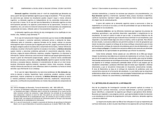 comprendiendo la escuela desde su realidad cotidiana: 310 estudio cualitativo Capítulo 5: Oportunidades de aprendizaje en comunicación y matemática 311 
Demanda cognitiva: entendida como el «nivel de complejidad que demanda una 
tarea a partir del tipo de habilidad cognitiva que se exige al estudiante».226 En ese sentido, 
los ejercicios que realizan los estudiantes pueden requerir mayor o menor esfuerzo 
cognitivo. La demanda cognitiva es independiente de los contenidos involucrados en 
los ejercicios o tareas. En el caso del área de Matemática la demanda cognitiva no está 
estrictamente asociada a los aspectos (conocimiento de las operaciones, iniciación a la 
estadística, etc), así como en el área de Comunicación no está asociada a las competencias 
(comprensión de textos, reflexión sobre el funcionamiento lingüístico, etc.).227 
La demanda cognitiva para efectos de esta investigación se ha clasificado en tres 
niveles: alta, mediana y baja demanda.228 
En el caso de Comunicación Integral encontramos que las tareas de Alta demanda 
suponen el exponer y sustentar opiniones realizando juicios o validación de ideas; 
reflexionar sobre el contenido y aspectos formales de los textos; realizar un proceso 
metacognitivo sobre el proceso que ha seguido para escribir; juzgar la pertinencia del uso 
de alguna categoría usada en la producción o comprensión de los textos, realizar inferencias 
complejas y localizar información explícita incrustada en los textos. La Mediana demanda 
supone resolver o solucionar problemas aplicando el conocimiento adquirido, hechos, 
técnicas y reglas de manera diferente, examinar, compilar, fragmentar y/o relacionar la 
información; realizar inferencias como encontrar evidencias que apoyen generalizaciones; 
resumir a partir de información proporcionada; aplicar y construir textos considerando 
las nociones textuales y normativas. La Baja demanda cognitiva supone recordar hechos, 
términos y conceptos básicos, demostrar el entendimiento de ideas en un nivel inicial; 
localizar información explícita evidente; reproducir textos; listar oraciones, dictados, 
realizar inferencias sencillas así como reflexionar sobre el contenido o la forma en textos 
sencillos cuya información no es compleja. 
En el caso de Lógico Matemática los ejercicios/problemas de Alta demanda cog-nitiva 
se asocian a razonar, hipotetizar, hacer conjeturas, predecir, analizar, evaluar, 
generalizar, resolver problemas no rutinarios; la Mediana demanda cognitiva se asocia 
a: resolver problemas rutinarios que demanden selección, modelación, interpretación, 
aplicación y verificación de procedimientos con niveles más profundos de comprensión de 
226. Informe Pedagógico de Resultados. Formación Matemática. UMC - MED (2005:229). 
227. En general, las habilidades/capacidades no están asociadas a la demanda cognitiva. Por ejemplo, 
un estudiante para llegar a reflexionar sobre la actitud de un personaje en un cuento sencillo 
debe reconocer primero las conductas y luego diferenciar las actitudes de los personajes 
para compararlas y elaborar un juicio de valor. Esta podría ser una tarea de baja o mediana 
demanda dependiendo de la complejidad del texto, del contexto en que se realiza la lectura. 
De igual modo, una pregunta de localización de información puede ser de baja o alta demanda 
dependiendo de la complejidad de la información. 
228. En el caso de Comunicación se adaptó la taxonomía de Dominios de Aprendizaje de Benjamín 
Bloom y en el caso de Matemática la taxonomía propuesta por el estudio TIMSS-R (IEA, 2003). 
nociones matemáticas, y conectar las nociones que subyacen a los procedimientos; y la 
Baja demanda cognitiva, a memorizar, reproducir datos, evocar, reconocer e identificar, 
clasificar, representar, reproducir reglas y procedimientos. Están incluidos los algoritmos 
sin ningún tipo de contextualización. 
A partir del análisis de la demanda cognitiva vamos a acercarnos a cómo se 
implementa el currículo en las aulas y al nivel de profundidad con que se desarrollan las 
capacidades en los estudiantes. 
Secuencia didáctica: son los diferentes momentos que organizan los procesos de 
enseñanza aprendizaje y que permiten desarrollar capacidades y competencias en los 
estudiantes. Se toma en cuenta el orden en que se dan. La secuencia didáctica nos da 
cuenta de los procesos cognitivos que el docente busca estimular en sus estudiantes y que 
responden a una determinada lógica de cómo se enseña y cómo se aprende. Para efectos 
de este estudio, la secuencia didáctica nos permitirá analizar el nivel de apropiación que 
tienen los docentes respecto al enfoque de las áreas (enfoque comunicativo para el área 
de Comunicación y enfoque de resolución de problemas para el área de Matemática) y del 
nuevo enfoque pedagógico. El análisis de la secuencia didáctica da cuenta de una dimensión 
poco estudiada de las oportunidades de aprendizaje que ofrecen los docentes. 
Como hemos señalado, hemos optado por una definición de la ODA que busque 
integrar los elementos más didácticos al momento de implementar el currículo. Es por ello 
que uno de los aspectos centrales que consideramos en este estudio y que cruza las variables 
mencionadas anteriormente son los enfoques de las áreas. En el caso del área de Comunicación 
nos basamos en el enfoque comunicativo planteado desde la ECB el cual propone que los 
estudiantes comprendan y produzcan diferentes tipos de textos (que responden a distintas 
intenciones) y que se encuentren enmarcados en situaciones comunicativas variadas. 
El área de Matemática se basa en el enfoque de resolución de problemas como una 
característica esencial en la formación del estudiante, lo cual implica que las situaciones 
problemáticas deben de ser consideradas como estrategias fundamentales que contribuyen 
a desarrollar y afianzar los conocimientos y habilidades matemáticas. 
5.2. Metodología de análisis de la información 
Una de las preguntas de investigación centrales del presente capítulo es evaluar la 
distancia entre currículo intencional, currículo implementado y currículo aprendido y 
buscar identificar y comprender los aspectos que influyen o que generan dicho desfase. 
Buscamos así responder a una pregunta central: ¿qué oportunidades brindan los docentes 
a sus estudiantes en términos de programación curricular, cobertura, demanda cognitiva 
y secuencia didáctica? 
La mayoría de estudios sobre las ODA se han enfocado en lo que se implementa del 
currículo intencional, es decir se pone más énfasis en los aspectos del currículo oficial que 
 