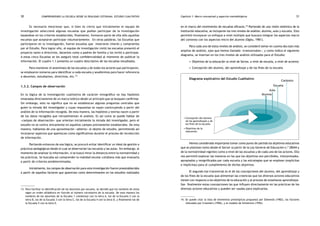 comprendiendo la escuela desde su realidad cotidiana: 30 estudio cualitativo Capítulo 1: Marco conceptual y aspectos metodológicos 31 
Es necesario mencionar que, si bien es cierto que inicialmente el equipo de 
investigación seleccionó algunas escuelas que podían participar de la investigación 
basándose en los criterios establecidos, finalmente, formaron parte de ella sólo aquellas 
escuelas que aceptaron participar voluntariamente. En otras palabras, las Escuelas que 
participaron en la investigación, fueron escuelas que mostraron interés y compromiso 
por el Estudio. Para lograr ello, el equipo de investigación visitó las escuelas presentó el 
proyecto tanto a directivos, docentes como a padres de familia y los invitó a participar. 
A estas cinco Escuelas se les aseguró total confidencialidad al momento de publicar la 
información. El cuadro 1.1 presenta un cuadro descriptivo de las escuelas estudiadas. 
Para mantener el anonimato de las escuelas y de todos los actores que participaron, 
se emplearon números para identificar a cada escuela y seudónimos para hacer referencia 
a docentes, estudiantes, directivos, etc.13 
1.3.2. Campos de observación 
En la lógica de la investigación cualitativa de carácter etnográfico no hay hipótesis 
emanadas directamente de un marco teórico desde un principio que se busquen confirmar. 
Sin embargo, esto no significa que no se establezcan algunas preguntas centrales que 
guíen la mirada del investigador y cuyas respuestas se vayan construyendo a partir del 
análisis de la información recogida. De esta manera, las hipótesis y teorías nacen a partir 
de los datos recogidos que retroalimentan el análisis. Es así como se puede hablar de 
«campos de observación» que orientan inicialmente la mirada del investigador, pero el 
estudio no se centra únicamente en aquellos campos previamente establecidos. De esta 
manera, hablamos de una aproximación «abierta» al objeto de estudio, permitiendo así 
incorporar aspectos que aparezcan como significativos durante el proceso de recolección 
de información. 
Partiendo entonces de esa lógica, se procuró evitar identificar un ideal de gestión o 
prácticas pedagógicas desde el cual se observarían las escuelas y las aulas. Sin embargo, al 
momento de analizar la información, sí se buscó mirar la distancia entre la normatividad y 
las prácticas. Se buscaba así comprender la realidad escolar cotidiana más que evaluarla 
a partir de criterios predeterminados. 
Inicialmente, los campos de observación para esta investigación fueron preestablecidos 
a partir de aquellos factores que aparecían como determinantes en los estudios realizados 
en el marco del movimiento de escuelas eficaces.14 Partiendo de una visión sistémica de la 
institución educativa, se incluyeron los tres niveles de análisis: alumno, aula y escuela. Esto 
permitió incorporar un enfoque a nivel múltiple que buscara integrar los aspectos macro 
del contexto con los aspectos micro del alumno (Ogbu, 1981). 
Para cada uno de estos niveles de análisis, se consideró tomar en cuenta dos ejes más 
amplios de análisis, ejes que hemos llamado «transversales», y como indica el siguiente 
diagrama, se insertan en los tres niveles de análisis utilizados para el Estudio: 
• Objetivos de la educación (a nivel de Sector, a nivel de escuela, a nivel de actores) 
• Concepción del alumno, del aprendizaje y de los fines de la escuela 
14. Se puede citar la lista de elementos prototípicos propuesta por Edmonds (1982), los factores 
relevados por Creemers (1996), y el modelo de Scheerens (1992). 
13. Para facilitar la identificación de los docentes por escuela, se decidió que los nombres de estos 
sigan un orden alfabético en función al número correlativo de la escuela. De esta manera los 
nombres de los docentes de la Escuela 1 comienzan con la letra A, los de la Escuela 2 con la 
letra B, los de la Escuela 3 con la letra C, los de la Escuela 4 con la letra D, y finalmente los de 
la Escuela 5 con la letra E. 
diagrama explicativo del Estudio Cualitativo Contexto 
Escuela 
Aula 
Alumno 
• Concepción del alumno 
de los aprendizajes y de 
los fines de la escuela. 
• Objetivos de la 
educación. 
Hemos considerado importante tomar como punto de partida los objetivos educativos 
que se plantean tanto desde el Sector (a partir de la Ley General de Educación n.º 28044 y 
de la normatividad vigente) como a nivel de las escuelas y de cada uno de los actores. Ello 
nos permitió explorar las maneras en las que los objetivos son percibidos, interpretados, 
apropiados y resignificados por cada escuela y las estrategias que se emplean (explícitas 
e implícitas) para el cumplimiento de dichos objetivos. 
El segundo eje transversal es el de las concepciones del alumno, del aprendizaje y 
de los fines de la escuela que alimentan las creencias que los diversos actores educativos 
tienen con respecto a los objetivos de la educación y al proceso de enseñanza-aprendizaje. 
Son finalmente estas concepciones las que influyen directamente en las prácticas de los 
diversos actores educativos y pueden ser usadas para explicarlas. 
 