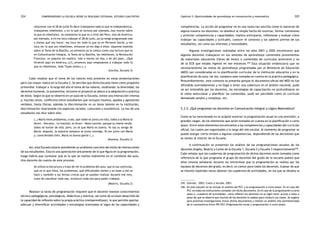 comprendiendo la escuela desde su realidad cotidiana: 324 estudio cualitativo Capítulo 5: Oportunidades de aprendizaje en comunicación y matemática 325 
relacionar con el 28 de julio? Es decir trabajamos todo lo que es Independencia, 
trabajamos rebeliones, y en lo que es lectura por ejemplo…hay mucho sobre 
lo que es rebeliones, no solamente lo que es a nivel del Perú, sino de América; 
por ejemplo, a mí me toca trabajar el 28 de julio…yo ya tengo programado más 
o menos qué voy hacer; me toca ver todo lo que es en Personal Social…y me 
toca ver lo que son rebeliones, entonces yo les digo a ellos: váyanme leyendo 
sobre la Toma de la Bastilla, ya entonces yo lo coloco como una lectura que es 
en Comunicación Integral, la Toma de la Bastilla, las rebeliones, la Revolución 
Francesa, un poquito les explico, más o menos les doy, y de ahí paso… ¿Qué 
hicieron aquí en América…(¿?)…entonces aquí empezamos a trabajar todo lo 
que es rebeliones, todo Túpac Amaru (…) 
(Cecilia, Escuela 3) 
Cabe resaltar que el tema de los valores está presente en estas presentaciones 
pero con mayor realce en la Escuela 2. Se percibe que dicha Escuela tiene como propósito 
primordial trabajar a lo largo del año el tema de los valores, resaltando: la diversidad, los 
derechos humanos, la autoestima; inclusive el proyecto se aboca a la adquisición y práctica 
de éstos. Según lo que se observó en un aula de la Escuela, existe una interacción intensa 
y, muchas veces, conflictiva entre estudiantes que incluyen insultos, apodos y agresiones 
verbales, hasta físicas; además la discriminación es un tema latente en la institución, 
discriminación relacionada con aspectos raciales, culturales y económicos. La voz de una 
estudiante nos dice sobre ello: 
(…) María tiene problemas, o sea, que nadie se junta con ella, todos a la María le 
dicen: «Serrana». Le insultan, le dicen: «Mote cancha» porque su mamá vende, 
todos se burlan de ella; pero, yo sé que María es buena. Yo soy su amiga de 
María; después, la mayoría tampoco se junta conmigo. Yo me junto con María 
y, conociéndole bien, María es buena gente (…) 
(Alumna, Escuela 2) 
Así, esta Escuela estaría atendiendo un problema concreto del estilo de interacciones 
de sus estudiantes. Esta es una apreciación únicamente de lo que figura en la programación, 
luego habría que constatar qué es lo que se realiza realmente en el cotidiano del aula. 
Una docente da cuenta de este proceso: 
Se utiliza la estructura y trato de ver el problema del aula, que es las carencias, 
qué es lo que falta, los problemas, qué dificultades tienen y en base a eso se 
hace y también a las fechas cívicas que se puedan realizar durante ese mes, 
trato de coordinar todo eso, involucro todo eso para poder trabajar. 
(Beatriz, Escuela 2) 
Realizar la tarea de programación requiere que el docente maneje conocimientos 
técnico-pedagógicos, psicológicos, didácticos y teóricos, así como de un buen desarrollo de 
la capacidad de reflexión sobre la propia práctica (metaprendizaje), lo que permite aportar, 
adecuar y diversificar actividades y estrategias orientadas al logro de las capacidades y 
competencias. La acción de programar no es una tarea tan sencilla como lo aseveran de 
alguna manera los docentes; no obedece al simple hecho de reunirse, formar comisiones 
y priorizar competencias y capacidades; implica anticiparse, reflexionar y evaluar cómo 
trabajar las capacidades y actitudes, conocer el contexto y los saberes previos de sus 
estudiantes, así como sus intereses y necesidades. 
Algunas investigaciones realizadas entre los años 2001 y 2002 encontraron que 
algunos docentes trabajaron en sus sesiones de aprendizaje contenidos provenientes 
de materiales educativos (libros de texto) o contenidos de currículos anteriores y no 
de la ECB que estaba vigente en ese entonces.245 Esta situación evidenciaría que no 
necesariamente las metas de aprendizaje programadas por el Ministerio de Educación 
(MED) son consideradas en la planificación curricular de la institución educativa y en la 
planificación de aula; tal vez, tampoco sean tomadas en cuenta en la práctica pedagógica. 
Presumiblemente, este contexto se presenta porque el documento oficial del MED no fue 
difundido acertadamente y no llegó a tener una cobertura en el ámbito nacional, pudo 
no ser entendido por los docentes, las estrategias de capacitación no profundizaron en 
el cómo seleccionar y planificar los contenidos, pudo ser percibido como un currículo 
demasiado amplio y complejo, etc. 
5.3.5. ¿Qué programan los docentes en Comunicación Integral y Lógico Matemática? 
Como se ha mencionado en el acápite anterior la programación anual es una previsión, a 
grandes rasgos, de los elementos que serán tomados en cuenta en la planificación a corto 
plazo. Entre estos elementos encontramos a las competencias y capacidades del currículo 
oficial, los cuales son organizados a lo largo del año escolar. Al momento de programar se 
puede otorgar cierto énfasis a algunas competencias, dependiendo de las decisiones que 
se tomen al interior de la Escuela. 
A continuación se presentan los análisis de las programaciones anuales de los 
docentes Ángela, Beatriz y Carlos de la Escuela 1, Escuela 2 y Escuela 3 respectivamente246. 
Cabe señalar que los cuadernos de programación de dichos docentes serán tomados como 
referencia de lo que programa el grupo de docentes del grado de la escuela puesto que 
ellos mismos señalaron durante las entrevistas que la programación se realiza por los 
equipos de docentes del grado, es decir, es común para todos los docentes. A pesar de que 
se intentó repetidas veces obtener los cuadernos de actividades, en los que se detalla la 
245. Galindo, 2002; Cueto y Secada, 2001. 
246. En este estudio no se incluye el análisis del PCC y la programación a corto plazo. En el caso del 
PCC no todas las instituciones contaban con dicho documento. En el caso de la programación a corto 
plazo o «cuaderno de actividades» como refieren los docentes no se logró tener acceso a estos a 
pesar de que se observó que muchos de los docentes lo usaban para conducir sus clases. Se sugiere 
para próximas investigaciones incluir dichos documentos y realizar un análisis más pormenorizado 
de la consistencia entre PEI-PCC-Programación anual y programación a corto plazo. 
 