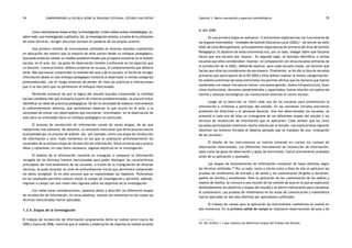 comprendiendo la escuela desde su realidad cotidiana: 34 estudio cualitativo Capítulo 1: Marco conceptual y aspectos metodológicos 35 
16. Ver Gráfico 1.1 que muestra las diferentes etapas del trabajo del Estudio. 
Como mencionamos líneas arriba, la investigación, si bien utiliza ambas metodologías, es, 
sobre todo, una investigación cualitativa. Así, la investigación intenta, a través de la utilización 
de estas técnicas, recoger discursos sociales en palabras de los propios actores. 
Una primera revisión de instrumentos utilizados en diversos estudios cualitativos 
en educación nos mostró que la mayoría de ellos parten desde un enfoque pedagógico, 
buscando entonces validar un modelo predeterminado que se espera encontrar en el ámbito 
escolar, en el aula. Así, las guías de observación tienden a enfocarse en los aspectos que 
un docente «constructivista» debiera propiciar en su aula, el comportamiento que debiera 
tener. Más que buscar comprender la realidad del aula y de la escuela, el hecho de recoger 
información desde un solo enfoque pedagógico limitaría al observador a ciertas categorías 
preestablecidas, con el riesgo entonces de perder de vista las prácticas e interacciones 
que sí se dan pero que no pertenecen al enfoque mencionado. 
Partiendo entonces de que la lógica del estudio buscaba comprender la realidad 
escolar cotidiana más que evaluarla a partir de criterios predeterminados, se procuró evitar 
identificar un ideal de prácticas pedagógicas. De ahí la necesidad de elaborar instrumentos 
lo suficientemente abiertos, que permitieran observar lo que ocurre en el aula, y la 
necesidad de contar con observadores que estuvieran «entrenados» en la observación de 
aula pero no orientados hacia un enfoque pedagógico en particular. 
El proceso de recolección de información constó de varias etapas, de las que 
hablaremos más adelante. No obstante, es necesario mencionar que dicho proceso estuvo 
acompañado por un proceso de análisis. Así, por ejemplo, entre una etapa de recolección 
de información y otra, hubo momentos en los que se analizaron preliminarmente los 
resultados de la primera etapa de recolección de información. Estos sirvieron para aclarar 
ideas y replantear, en caso fuera necesario, algunos objetivos en la investigación. 
El análisis de la información consistió en triangular o comparar la información 
recogida de las distintas fuentes mencionadas para poder distinguir las características 
principales del funcionamiento de las escuelas. A través de la triangulación de diversas 
técnicas, se pudo alcanzar un nivel de profundización inicial que permitiera comprender 
los datos recogidos. Es en este proceso que se replanteaban las hipótesis. Profundizar 
en los resultados permitía conocer mejor el campo de investigación y permitía, además, 
regresar a campo con una visión más rigurosa sobre los objetivos de la investigación. 
Con todas estas consideraciones, pasemos ahora a describir las diferentes etapas 
de recolección de información, en otras palabras, veamos los momentos en los cuales las 
técnicas mencionadas fueron aplicadas. 
1.3.4. Etapas de la investigación 
El trabajo de recolección de información propiamente dicho se realizó entre marzo de 
2005 y marzo de 2006, mientras que el análisis y elaboración de reportes se realizó durante 
el año 2006. 
En una primera etapa se realizaron 12 entrevistas exploratorias con funcionarios de 
los órganos intermedios —Unidades de Gestión Educativa Local (UGEL)— de seis de las siete 
UGEL de Lima Metropolitana, principalmente especialistas de primaria del Área de Gestión 
Pedagógica. El objetivo de estas entrevistas era, por un lado, indagar sobre qué factores 
hacen que una escuela sea «buena». En segundo lugar, se buscaba identificar a ciertas 
escuelas que ellos consideraban «buenas» en comparación con otras escuelas primarias de 
la jurisdicción de la UGEL, debiendo explicar, para cada escuela citada, los factores que 
hacían que ellos las consideraran de esa manera. Finalmente, se les dio la lista de escuelas 
primarias que participaron de la EN 2004 y ellos debían realizar la misma categorización. 
Un análisis preliminar de estas entrevistas nos permite afirmar que los factores que fueron 
nombrados con mayor frecuencia fueron: una buena gestión, buena infraestructura, buen 
clima institucional, docentes comprometidos y capacitados, buena relación con padres de 
familia y alianzas estratégicas con instituciones externas al centro escolar. 
Luego de la selección se visitó cada una de las escuelas para presentarles la 
información e invitarlas a participar del estudio. En las reuniones iniciales estuvieron 
presentes los directivos y el personal docente. Una vez seleccionadas las escuelas, se 
presentó a cada una de ellas un cronograma de las diferentes etapas del estudio y las 
técnicas de recolección de información que se aplicarían. Cabe señalar que las cinco 
escuelas participantes mostraron mucho interés por el estudio. Las explicaciones lograron 
disminuir los temores iniciales al haberse pensado que se trataban de una «evaluación 
de las escuelas». 
El diseño de los instrumentos se realizó tomando en cuenta los campos de 
observación mencionados. Los diferentes instrumentos de recolección de información, 
tales como las guías de observación y guías de entrevistas, fueron previamente probados 
antes de su aplicación y ajustados. 
Las etapas de levantamiento de información constaron de fases distintas según 
las técnicas utilizadas.16 Por un lado, tanto a inicios como a fines de año se aplicaron las 
pruebas de rendimiento de entrada y de salida y los cuestionarios dirigidos a docentes, 
padres de familia y estudiantes. Para la aplicación de los cuestionarios de los padres y 
madres de familia, se convocó a una reunión de los comités de aula en la que se explicaron 
detalladamente los objetivos y etapas del estudio y se dieron indicaciones para completar 
el cuestionario. Las pruebas de rendimiento en las áreas de comunicación y matemática 
fueron aplicadas en dos días distintos por aplicadores calificados. 
El trabajo de campo para la aplicación de instrumentos cualitativos se realizó en 
dos momentos. En la primera salida de campo se realizaron observaciones de aula y de 
 