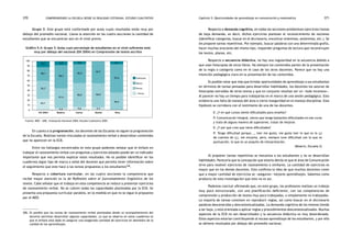 comprendiendo la escuela desde su realidad cotidiana: 370 estudio cualitativo Capítulo 5: Oportunidades de aprendizaje en comunicación y matemática 371 
Grupo 3: Este grupo está conformado por aulas cuyos resultados están muy por 
debajo del promedio nacional. Llama la atención en las cuatro secciones la cantidad de 
estudiantes que se encuentran aún en el nivel previo. 
Gráfico 5.4: Grupo 3: Aulas cuyo porcentaje de estudiantes en el nivel suficiente está 
muy por debajo del nacional (EN 2004) en Comprensión de textos escritos 
12,1 
28,1 
35,7 
24,1 
Suficiente 
Básico 
Previo 
< Previo 
6,9 
48,3 
41,4 
3,4 
5,6 
38,9 
50,0 
5,6 
44,7 
50,0 
5,3 
6,1 
57,6 
36,4 
EN 2004 Beatriz Carlos Daniel Dina 
Fuente: MED - UMC. Evaluación Nacional 2004; Estudio Cualitativo 2005. 
En cuanto a la programación, los docentes de las Escuelas no siguen la programación 
100 
90 
80 
70 
60 
50 
40 
30 
20 
10 
0 
de la Escuela. Realizan tareas vinculadas al razonamiento verbal o desarrollan contenidos 
que no aparecen en la ECB. 
Entre los hallazgos encontrados en este grupo podemos señalar que el énfasis en 
trabajar el razonamiento verbal con preguntas y ejercicios aislados puede ser un indicador 
importante que nos permita explicar estos resultados. No es posible identificar en los 
cuadernos algún tipo de marca o señal del docente que permita tener información sobre 
el seguimiento que este hace a las tareas propuestas a los estudiantes306. 
Respecto a cobertura curricular, en las cuatro secciones la competencia que 
recibe mayor atención es la de Reflexión sobre el funcionamiento lingüístico de los 
textos. Cabe señalar que el trabajo en esta competencia se reduce a presentar ejercicios 
de razonamiento verbal. No se cubren todas las capacidades planteadas por la ECB. Se 
presenta una propuesta curricular paralela, en la medida en que no se sigue lo propuesto 
por el MED. 
Respecto a demanda cognitiva, en todas las secciones predominan ejercicios/tareas 
de baja demanda, es decir, dichos ejercicios plantean el reconocimiento de nociones 
(identificar categorías, buscar en el diccionario, encontrar sinónimos, antónimos, etc.). Se 
les propone tareas repetitivas. Por ejemplo, buscar palabras con una determinada grafía, 
hacer muchas oraciones del mismo tipo, responder preguntas de lectura que reconstruyen 
los textos, planas, etc. 
Respecto a secuencia didáctica, no hay una regularidad en la secuencia debido a 
que usan fotocopias de otros libros. No siempre los contenidos parten de la presentación 
de la regla o categoría como en el caso de los otros docentes. Parece que no hay una 
intención pedagógica clara en la presentación de los contenidos. 
Es posible notar que más que brindar oportunidades de aprendizaje a sus estudiantes 
en términos de tareas pensadas para desarrollar habilidades, los docentes los saturan de 
fotocopias extraídas de otros textos y que en conjunto resultan ser un «todo inconexo». 
Al parecer no hay un tiempo para trabajarlas en el marco de una sesión pedagógica. Esto 
evidencia una falta de manejo del área o cierta inseguridad en el manejo disciplinar. Esta 
hipótesis se corrobora con el testimonio de una de las docentes. 
E: ¿Y en qué cursos siente dificultades para enseñar? 
P: Comunicación Integral, siento que tengo bastantes dificultades en ese curso 
y trato de alguna manera de superarme, tratar de mejorar. 
E: ¿Y por qué cree que tiene dificultades? 
P: Tengo dificultad porque..., leer me gusta, me gusta leer lo que es la (¿) 
de cuentos de (¿), me encanta, pero, siempre tuve dificultad con lo que es 
puntuación, lo que es un poquito de interpretación. 
(Beatriz, Escuela 2) 
Al proponer tareas repetitivas se mecaniza a los estudiantes y no se desarrollan 
habilidades. Parecería que la concepción que estaría detrás es que el área de Comunicación 
sirve para resolver ejercicios de razonamiento o similares. La cantidad de ejercicios es 
mayor que en los demás docentes. Esto confirma la idea de que muchos docentes creen 
que a mayor cantidad de ejercicios se «aseguran» mejores aprendizajes. Sabemos como 
producto de esta investigación que esto no es así. 
Podemos concluir afirmando que, en este grupo, los profesores realizan un trabajo 
muy poco estructurado, con una planificación deficiente, con las competencias de 
comprensión y producción de textos muy poco trabajadas, o simplemente no trabajadas. 
La mayoría de tareas consisten en reproducir reglas, así como buscar en el diccionario 
palabras desconocidas y descontextualizadas. La demanda cognitiva de los mismos tiende 
a ser baja, y está orientada a aplicar reglas y procedimientos descontextualizados. Muchos 
aspectos de la ECB no son desarrollados y la secuencia didáctica es muy desordenada. 
Estos aspectos estarían contribuyendo al escaso aprendizaje de los estudiantes, y por ello 
se obtiene resultados por debajo del promedio nacional. 
306. Es posible que las tareas de razonamiento verbal planteadas desde un acompañamiento del 
docente permitan desarrollar algunas capacidades. Lo que se observa en estos cuadernos es 
que el énfasis está dado en asegurar una exagerada cantidad de ejercicios en desmedro de la 
calidad de los aprendizajes. 
 