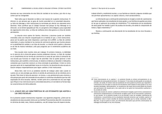 comprendiendo la escuela desde su realidad cotidiana: 64 estudio cualitativo Capítulo 2: Descripción de las escuelas 65 
alumnos son muy conscientes de esta falta de claridad en las normas y por ello es muy 
común que las transgredan. 
Todo indica que el desorden se debe al mal manejo de la gestión institucional. El 
director es una persona que no goza de mucha autoridad en la comunidad educativa. 
La falta de liderazgo a nivel institucional ha terminado por afectar las relaciones entre 
docentes. Estos justifican que el colegio funcione mal porque no hay liderazgo en la 
dirección, no se sienten apoyados por ella, lo cual genera cierto desgano y poca capacidad 
de organización entre ellos. La falta de confianza entre ellos genera un clima de tensión 
permanente. 
La relación entre padres de familia, directivos y docentes puede ser también 
entendida como una relación resquebrajada en la medida en que, a nivel institucional, 
pocos son los padres que están dispuestos a participar de la APAFA. La falta de cambios 
materiales y la poca claridad en las normas de convivencia generan que muchos piensen 
en la posibilidad de cambiar a sus hijos de escuela. La relación entre padres y docentes 
se da más de manera individual y sólo para preguntar por el rendimiento académico de 
sus hijos. 
Esta escuela tiene muchos retos por trabajar. En primera instancia, la debilidad 
en el ejercicio de la dirección genera muchos problemas internos. La falta de claridad 
en el cumplimiento de las normas de convivencia es causa de que exista la sensación de 
una escuela que funciona sin ningún tipo de autoridad. Esto se puede apreciar a nivel 
institucional, pero también a nivel de aula, en donde se evidencia un desorden e indisciplina 
constantes que no permite construir un clima orientado al aprendizaje. Si bien es cierto 
que gran parte de la responsabilidad recae en el director, los docentes de esta escuela no 
buscan tampoco responsabilizarse para lograr cambios a nivel institucional. 
Ahora bien, este no es un problema sencillo de trabajar sobre todo cuando se 
cuenta con un mal prestigio que afecta el sentido de pertenencia de los miembros de la 
escuela. Ésta tiene la fama de asociarse «en broma» a una penitenciaría para menores y 
ello porque gran parte del alumnado de secundaria lo conforman estudiantes que han sido 
expulsados de otras escuelas. Además, reciben parte de su alumnado de una casa hogar 
que influye en las creencias de que la comunidad educativa y el vecindario se forman bajo 
las características de dicha población. 
2. 2. ¿Cuáles son las características de los estudiantes que asisten a 
las cinco escuelas? 
En el presente acápite intentaremos responder a las siguientes preguntas: ¿Cómo son los 
estudiantes de estas escuelas? ¿Cómo son sus familias? Procuraremos describir a los alumnos 
en términos de edad, sexo, historia académica, uso del tiempo fuera del espacio escolar, 
trabajo infantil y rendimiento escolar, y a sus familias en relación a algunas variables que 
nos permitan aproximarnos a su capital cultural y nivel socioeconómico. 
La información que a continuación presentamos se recogió a través de cuestionarios 
que fueron aplicados a los estudiantes de sexto grado y a sus familias de aquellas secciones 
en las que se aplicaron las pruebas de rendimiento.20 El rendimiento de los estudiantes 
de sexto grado fue medido a partir de pruebas de entrada y de salida en comprensión de 
textos y lógico-matemática.21 
Veamos a continuación una descripción de los estudiantes de las cinco Escuelas y 
sus familias: 
20. Como mencionamos en el capítulo 1, el presente Estudio se enfocó principalmente en los 
estudiantes de sexto grado de primaria. Se evaluaron 13 secciones de sexto grado con pruebas de 
entrada y de salida. El número total de estudiantes de sexto grado de primaria que respondió al 
cuestionario es de 343 sobre un total de 510 estudiantes matriculados en sexto grado en las cinco 
escuelas estudiadas. Adicionalmente, se incorporaron dos aulas más de sexto grado de primaria 
que participaron del estudio pero a las cuales sólo se les aplicó los instrumentos cualitativos y 
las pruebas de salida. 
21. Siendo este estudio de carácter cualitativo la información recogida a partir de los cuestionarios es 
información complementaria a la información recogida a partir de los instrumentos cualitativos. 
En ese sentido, en el presente estudio no se ha buscado cruzar las variables cuantitativas de 
rendimiento y características de los estudiantes buscando encontrar qué variables explican el 
rendimiento como lo hacen estudios de factores asociados que ha venido realizando la UMC. 
Más bien, lo que se quiere es tener una información descriptiva que permita contextualizar los 
hallazgos encontrados en las cinco Escuelas. 
 