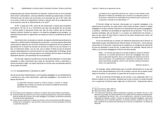comprendiendo la escuela desde su realidad cotidiana: 136 estudio cualitativo Capítulo 3: Análisis de la organización escolar 137 
programaciones que realizan finalmente los docentes. A pesar de que no se ha analizado 
dicho nivel de «alineamiento» como para identificar el desfase que puede existir, sí tenemos 
información que nos indica que las escuelas no se preocupan por que el PCC cobre vida 
en las aulas a través de un seguimiento continuo y riguroso tanto de las programaciones 
de los docentes como de la implementación en el aula.84 
El PCC, al igual que el PEI, carece de una comprensión y manejo para una gestión 
participativa. Por ello no es un instrumento que haya sido apropiado por las escuelas 
y termina siendo un documento formal más. Ello nos lleva a pensar que las escuelas 
tampoco tendrían claridad con respecto a los objetivos pedagógicos que persiguen, no 
pudiendo entonces hacer un seguimiento con respecto al avance y cumplimiento de dichos 
objetivos. 
Como hemos visto, las escuelas no cuentan con espacios suficientes que promuevan la 
evaluación y reflexión sobre el desempeño de sus docentes. Los únicos espacios observados 
(como espacios regulares) son los breves momentos de programación de las Unidades de 
Aprendizaje (en la mayoría de escuelas los docentes se reúnen ya sea una mañana o un 
día). Es importante señalar -una vez más- que es valioso el hecho de que los docentes 
asuman responsablemente la tarea de reunirse con cierta regularidad. Sin embargo, dichos 
espacios no son suficientes como para generar una reflexión colectiva sobre el sentido del 
desempeño docente y del aprendizaje de los estudiantes85. 
Por otro lado, respecto al uso del tercio curricular de libre disposición, en las escuelas 
estudiadas se usaba comúnmente para clases de razonamiento verbal y matemático y 
talleres de danzas o inglés, los cuales constituían en muchos casos una demanda explícita 
de los padres de familia. 
3.3.3.2. Acompañamiento y monitoreo en aula86 
Una de las funciones fundamentales a nivel de gestión pedagógica es el acompañamiento 
y monitoreo en aula (antes denominado «supervisión pedagógica»). De acuerdo con el 
Manual del Director: 
La supervisión educativa permite al director evaluar y orientar el trabajo 
pedagógico que se realiza en la escuela, para mejorar la calidad de la educación 
que brinda el centro educativo. 
84. Estos aspectos serán abordados en detalle en el capítulo sobre oportunidades de aprendizaje. 
85. Es preciso señalar que podría ser que en estas reuniones de programación, los docentes reflexionen 
sobre los sentidos de la escuela y de su labor pedagógica. Sin embargo, los diferentes testimonios 
no mencionan ello explícitamente. 
86. A pesar de que actualmente se emplea este término, tanto los documentos del MED vigentes al 
momento de la investigación, como docentes y directivos de las escuelas estudiadas se referían 
a «supervisión educativa». 
Los objetivos de la supervisión educativa son: conocer en qué medida se está 
aplicando el modelo de aprendizaje que la escuela se ha propuesto ofrecer a 
los alumnos y desarrollar las capacidades de los docentes para la práctica de 
la educación, centrada en los aprendizajes.»87 
El director delega las funciones relacionadas con la gestión pedagógica a los 
subdirectores de primaria, los cuales tienen como función principal «evaluar el trabajo 
pedagógico en el aula y orientar al docente en el mejoramiento de su práctica pedagógica» 
y, asimismo, «identificar las necesidades de capacitación de los docentes».88 De las cinco 
escuelas estudiadas, sólo las Escuelas 3 y 4 cuentan con subdirectores de primaria, a 
pesar de que cuatro de ellas tienen el número de secciones necesario para contar con 
una plaza de subdirección.89 
En las tres escuelas que no cuentan con subdirector observamos que el director no 
supervisaba las aulas, principalmente por falta de tiempo. En la Escuela 1, una escuela que 
cuenta sólo con 10 secciones, a pesar de que se contaba con un cronograma de supervisión 
de aula muy detallado a inicios de año, la supervisión no se realizaba. Veamos cómo se 
refiere a sus funciones pedagógicas el director de dicha escuela: 
Bueno... las funciones que abarcan la cuestión académica, porque no tenemos 
subdirector, y la cuestión administrativa. Dentro de lo pedagógico está, pues, 
hacer la supervisión educativa, hacer a veces pruebas por muestreo a los chicos 
cada cierto tiempo. Y en lo administrativo, representar a la institución, tener al 
día los instrumentos de gestión, concurrir a las reuniones cuando sea necesario, 
asistir a las capacitaciones. 
(Director, Escuela 1) 
Sin embargo, señala enfáticamente que la cuestión administrativa es la que más 
tiempo le toma (aproximadamente un 65 % de su tiempo) y que por ello no puede cumplir 
todas sus funciones. En ese sentido, la supervisión de las aulas no se prioriza. 
Una de las docentes entrevistadas de esa escuela, al ser preguntada sobre si el 
director cumplía con sus funciones, manifestó que lo que el director no estaba haciendo 
era ir a supervisar las distintas aulas. Según ella, el director dice: «Cada docente sabe lo 
87. Manual del Director, MED (1997:73). 
88. Manual del Director, MED (1997:73). 
89. «Las Instituciones Educativas públicas polidocentes completas que atienden más de un nivel 
educativo y que tengan 10 ó más secciones por nivel, podrán tener los respectivos subdirectores, 
bajo la dependencia del Director. Este, con los subdirectores, conforma el Comité Directivo, 
responsable de organizar, conducir y evaluar los procesos de gestión pedagógica, institucional 
y administrativa de la Institución Educativa. El personal jerárquico coadyuva al logro de los 
fines y objetivos de las Instituciones Educativas en el área de su competencia» Ley General de 
Educación. 
 
