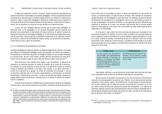 comprendiendo la escuela desde su realidad cotidiana: 144 estudio cualitativo Capítulo 3: Análisis de la organización escolar 145 
La figura del subdirector termina, entonces, siendo nuevamente opacada por los 
aspectos burocráticos relacionados con la gestión pedagógica: revisar la programación anual 
y mensual de los docentes (pero en dichas programaciones no se observan comentarios al 
respecto). Sobre la supervisión pedagógica, finalmente, podría decirse que se queda en 
el acompañamiento formal fundamentalmente de documentos, cumplimiento de plazos y 
tareas. Son los docentes en la práctica los que deciden en el espacio del aula. 
A partir de estos hallazgos podemos afirmar que la supervisión pedagógica no 
pareciera tener un fin pedagógico en las escuelas estudiadas, generar espacios que 
permitan el reconocimiento e intercambio de buenas prácticas, el análisis conjunto de 
problemas frecuentes, las estrategias pedagógicas. En ese sentido nos preguntamos si este 
tipo de supervisión, lejos de aportar al desempeño profesional de los docentes, termina 
por reforzar la idea de territorialidad del espacio escolar y el sentimiento de posesión y 
control sobre el aula y sobre los estudiantes. 
3.3.3.3. Distribución de estudiantes en secciones 
La gestión pedagógica se relaciona también con aquellas disposiciones internas a la escuela 
que influyen en la dimensión pedagógica como, por ejemplo, los criterios para agrupar a 
los estudiantes en diferentes secciones. Se indagó al respecto en las escuelas estudiadas 
y se encontró que, de una u otra manera, existían diversos mecanismos de selección al 
interior de las escuelas a pesar de que el discurso oficial no daba cuenta de ello.98 
Tanto directivos como subdirectores aluden a que oficialmente la ubicación de 
alumnos en las distintas secciones se realiza de acuerdo con el orden de la matrícula. 
Sin embargo, en varias ocasiones se mencionó que a los padres de familia les interesa 
escoger el profesor que enseñará a sus hijos y que muchos, si no logran matricular a 
su hijo con el docente de su agrado, los retiran de la escuela. En la Escuela 1, una de 
las docentes explicaba que en la sección A generalmente se encontraban los alumnos 
considerados «netamente de la escuela», es decir, los alumnos que habían estado en el 
colegio desde primero de primaria, mientras que en la sección B estaban los alumnos 
nuevos o repitentes. 
La directora de la Escuela 2 manifiesta que en primer grado los alumnos son asignados 
en aulas al azar, «para que las profesoras no se peleen». Se sortean las fichas de matrícula 
98. Al respecto es importante señalar que los resultados del modelo multinivel del estudio de Factores 
Asociados realizado por la UMC evidencian la existencia de segmentación social y académica en el 
sistema educativo. En las escuelas se estaría dando una suerte de selección en función al estatus 
socioeconómico y cultural del estudiante, su lengua materna, su historia escolar, su interés por 
la lectura y matemáticas y su autoconcepto académico. Eso quiere decir que ciertas escuelas 
estarían concentrando a los estudiantes con características favorables para el aprendizaje. Ver 
UMC (2006). Factores asociados al rendimiento estudiantil. Resultados de la Evaluación Nacional 
2004. Mimeo. 
de los niños que se encontraban en inicial. El grupo de estudiantes de una sección no 
cambia, se mantiene igual a lo largo de toda la primaria. Sólo cambian los estudiantes 
cuando hay pocos y se ven obligados a juntar dos clases. Sin embargo, durante los talleres 
de devolución de resultados de la investigación salió a la luz que existían secciones en 
las que se agrupaban a los alumnos problema, lo cual generaba una gran dificultad para 
mantener la disciplina en la clase. Los docentes mencionaron que en muchos grados 
existe un «aula especial», que viene a ser el aula donde han sido concentrados alumnos 
repitentes o con dificultades. 
En la Escuela 3, que cuenta con cinco secciones por grado pero separadas en dos 
turnos (dos secciones en la mañana y tres en la tarde), se observó una marcada diferencia 
entre la población que era atendida en el turno de mañana y aquella atendida en el turno 
de la tarde. A modo de ejemplo, contrastemos el aula de la docente Cecilia con el aula 
del profesor Carlos, ambos de la misma escuela. La profesora Cecilia enseña en la sección 
A del sexto grado en el turno mañana. El profesor Carlos enseña en la sección E del sexto 
grado en el turno tarde. 
Profesor Carlos Profesora Cecilia 
En esta sección hay 38 alumnos 
matriculados pero generalmente 
asisten entre 30 y 33 alumnos, 24 
mujeres y 14 hombres. Las edades 
de los alumnos fluctúan entre 11 y 
15 años, la edad de 11 niñas fluctúa 
entre los 13 y 15 años (habiendo una 
alumna de 15 años). 
Son 39 alumnos de los cuales 17 son 
mujeres y 22 son varones. La edad 
de los alumnos fluctúa entre los 10 
y los 11 años. 
Cabe señalar, asimismo, que las diferencias encontradas entre estas dos secciones 
en los resultados de las pruebas de rendimiento aplicadas son muy grandes. 
De esta manera se ha podido constatar que en las cinco escuelas los mecanismos de 
selección terminan agrupando a los alumnos más «difíciles» en una misma sección (alumnos 
repitentes, en extra edad, nuevos, con problemas de comportamiento o de aprendizaje). 
Así, se pudo constatar que en todas las escuelas los alumnos de la sección A (o B si es 
que había muchas secciones por grado) eran grupos más homogéneos. A lo largo de los 
siguientes capítulos veremos cómo dicha distribución influye de manera preponderante en 
los procesos de enseñanza-aprendizaje que se dan en el aula, así como en las expectativas 
que los docentes tienen sobre sus alumnos.99 
99. Esto lo veremos de manera puntual en los capítulos de Concepciones, Oportunidades de 
aprendizaje y Clima de aula. 
 