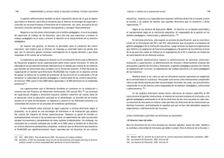 comprendiendo la escuela desde su realidad cotidiana: 148 estudio cualitativo Capítulo 3: Análisis de la organización escolar 149 
La gestión administrativa también es parte importante dentro de lo que se espera 
que realice el director; para ello es necesario que el director se encargue de supervisar y 
controlar los recursos humanos y financieros de la institución. Así, pues, será parte de sus 
funciones contratar personal, elaborar presupuestos y conseguir financiamientos. 
Respecto a sus funciones relacionadas con el ámbito pedagógico, él es el encargado 
de supervisar el trabajo de los docentes, para ello hay que supervisar y evaluar el 
trabajo pedagógico en el aula y orientar al docente en el mejoramiento de su práctica 
pedagógica. 
De manera más general, el director es percibido como el conductor del centro 
educativo; esto implica que el director no imponga su autoridad sobre los demás sino 
que, por el contrario, genere acciones convergentes en el equipo docente y que éstas 
respondan al fin común de la institución. 
La importancia que adquiría el director en el rol educativo llevó a que el Ministerio 
de Educación programe varias capacitaciones sobre estas nuevas funciones. El tema de 
liderazgo en las escuelas iba tomando importancia en la medida que muchos de los maestros 
que asumían las direcciones sólo contaban con su formación docente. El Plan Nacional de 
Capacitación en Gestión para Directores (PLANCGED) fue creado con el objetivo central 
de apoyar la mejora de la calidad de prestación de los servicios en la educación a fin de 
fortalecer la capacidad de gestión pedagógica e institucional de los centros educativos. 
Se inició en 1996 y para el año 2000 había capacitado a 16 069 directores en la modalidad 
presencial101. 
Las capacitaciones que el Ministerio brindaba se centraron en la conducción y 
construcción del Proyecto de Desarrollo Institucional, PDI (actual PEI).102 Los procesos 
de capacitación dirigidos a directores buscaron también transmitir las nuevas ideas de 
la educación como la educación centrada en el aprendizaje, la inclusión de los nuevos 
actores en la toma de decisiones, la vigilancia y control en los diferentes procesos y la 
centralidad del alumno en los procesos de enseñanza-aprendizaje. 
Si bien mediante estos procesos se logró capacitar a muchos directores según lo 
propuesto, no se pensó en una estrategia de monitoreo ni de evaluación que pudiera 
dar cuenta del impacto de dichas capacitaciones. Tampoco se pensó en brindar un 
acompañamiento cercano a las escuelas para hacer un seguimiento de cómo las escuelas 
estaban incorporando y apropiándose de estos cambios fundamentales. Sin embargo, los 
resultados de un estudio realizado por la UMC en el 2002 sobre la Gestión de la dirección 
en centros educativos polidocentes completos, muestran que los directores que asistieron 
al PLANCGED son significativamente mejor valorados por los docentes de sus centros 
101. UCG - MED (2001). Plan de Monitoreo 2001. Documento de trabajo (inédito). 
102. Asimismo, el PDI fue planteado como una de las herramientas principales para que el director 
pudiera cumplir su nueva responsabilidad: gerenciar el centro educativo. 
educativos, respecto a su capacidad para manejar conflictos dentro de la escuela y entre 
la escuela y los padres de familia, que aquellos directores que no asistieron a dicha 
capacitación.103 
Según la Ley General de Educación 28044, «el director es la máxima autoridad y 
el representante legal de la institución educativa. Es responsable de la gestión en los 
ámbitos pedagógico, institucional y administrativo.»104 
En términos prácticos, esto supone un proceso de planificación, que se concreta a 
través de la formulación del PEI y del PCC (documentos que incorporan la propuesta de 
gestión pedagógica de la institución educativa). Luego tenemos los aspectos organizativos 
que refieren a la asignación de funciones pedagógicas y de gestión de los distintos actores 
de la escuela (las cuales se reflejan en el organigrama de la IE) y muestran las instancias 
de participación de los distintos actores. 
La gestión administrativa supone la administración de personal (selección, 
evaluación y capacitación), la administración de recursos y financiamiento (manejo del 
presupuesto y gestión de recursos) y, finalmente, la gestión pedagógica (evaluar los criterios 
de adaptación del currículo, la organización del trabajo educativo y el estilo pedagógico 
de los maestros). 
Pasemos ahora a ver cómo es que los directores estarían aplicando las exigencias 
de la normatividad en la práctica. Para poder acercarnos a ello intentaremos comprender 
cómo es que dichos actores perciben sus principales funciones. Así, pues, nos acercaremos a 
comprender el rol del director como responsable de los ámbitos «pedagógico, institucional 
y administrativo.105» 
En los acápites anteriores hemos hecho referencia de manera específica al PEI 
como proceso de gestión institucional, al manejo de recursos humanos en la escuela y a la 
gestión pedagógica analizando el rol de los directivos de las cinco escuelas en cada caso. 
La intención de esta parte es mostrar cómo perciben los directores de las instituciones sus 
distintas funciones, profundizando en aquellas que aún no han sido abordadas (aspectos 
organizativos y administración de recursos). 
¿Cómo interpretan y perciben los directores sus funciones? 
«El director hace de todo» 
Para los directores de las cinco escuelas ser director significa «hacer de todo» debido a 
la cantidad y diversidad de funciones que deben cumplir. Para el director de la Escuela 1, 
103. Boletín UMC 25, Gestión de la dirección en centros educativos polidocentes completos, 2002. 
104. Ley General de Educación, 2003. Artículo 68°. 
105. Ley General de Educación, 2003. Artículo 55°. 
 