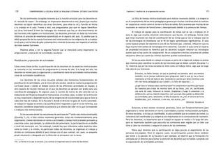 comprendiendo la escuela desde su realidad cotidiana: 170 estudio cualitativo Capítulo 3: Análisis de la organización escolar 171 
De los testimonios recogidos tenemos que la función principal para los docentes es 
el «dictado de clases». Sin embargo, es importante detenernos en eso, puesto que muchos 
docentes no logran identificar sus otras funciones, para ellos su rol y función se limita 
a su trabajo en el aula. Frente a esto, nos preguntamos ¿por qué no logran identificar 
sus otras funciones? Si bien los hallazgos nos muestran que hay un desconocimiento de 
las funciones más ligadas a lo institucional, los docentes priorizan sin duda las funciones 
relativas al proceso de enseñanza-aprendizaje en el espacio del aula. Es posible que la 
débil apropiación de las nuevas funciones esté relacionada con las exigencias de su trabajo 
en el aula y con la falta de guía y orientación a nivel de la escuela con respecto al sentido 
de estas nuevas funciones. 
Pasemos ahora a ver la segunda función que se mencionó como importante: la 
programación y ejecución de actividades escolares. 
Planificación y ejecución de actividades 
Como vimos líneas arriba, la participación de los docentes en los aspectos institucionales 
se concreta en las reuniones de programación a inicios de año. A lo largo del año, los 
docentes se reúnen para la organización y coordinación tanto de actividades institucionales 
como de actividades académicas. 
Los docentes de las cinco escuelas señalan dos momentos fundamentales de 
planificación de actividades, uno al inicio del año escolar, donde se realiza la programación 
curricular anual y donde se debate acerca de las diferentes actividades en equipo, y 
otro espacio de reunión mensual en el que los docentes se agrupan por grado para una 
coordinación pedagógica. En algunos casos la reunión de inicios de año coincide con la 
elaboración del Proyecto Educativo Institucional. En ambos casos, la labor de la dirección 
es muy importante y depende mucho de las exigencias de la autoridad para que se lleve a 
cabo este tipo de trabajo. En la Escuela 5, donde el director no goza de mucha autoridad, 
el trabajo en equipo no existe y las justificaciones responden a que él no las fomenta. Los 
docentes consideran importante la presencia y el aliento del líder en lo que corresponde 
a trabajos más institucionales. 
En las escuelas donde los mecanismos de participación116 están más institucionalizados 
(Escuelas 3 y 4), si bien existen reuniones generales, éstas son fundamentalmente para 
organizarse y tomar decisiones en torno a actividades y tareas institucionales puntuales y 
concretas como, por ejemplo, la celebración del aniversario, la participación en un desfile 
a nivel del municipio, etc. Sin embargo, cuando hay que reflexionar sobre aspectos tales 
como la visión y la misión, no participan todos los docentes, se organizan el trabajo y 
dividen en comisiones debido al poco tiempo con el que cuentan. Así, pues, un pequeño 
grupo voluntario o designado por la dirección se enriquece con la tarea. 
La falta de tiempo institucionalizado para realizar reuniones debido a la exigencia 
en el cumplimiento de las horas pedagógicas genera que muchas coordinaciones se realicen 
en espacios en común como el recreo o la hora de salida. Esto ocasiona que muchas de las 
reuniones se realicen de forma breve y desorganizada debido a la premura del tiempo. 
El trabajo en equipo para la coordinación de temas que se van a trabajar en el 
aula es algo que muchos docentes mencionaron que hacían, sin embargo, hemos visto 
que estas reuniones son más de coordinación de los temas que se van a trabajar mas no 
de las estrategias de enseñanza con el fin de lograr aprendizajes significativos. El aula 
como espacio propio del docente es uno de los factores que, creemos, influye en que no 
haya mucho intercambio de estrategias entre docentes. Concebir el aula como un espacio 
de propiedad exclusiva no fomenta que los docentes busquen mejorar sus estrategias 
puesto que no hay punto de comparación. No se comparten criterios conjuntos de calidad 
educativa sobre los cuales los mismos docentes puedan autoevaluarse. 
En las escuelas donde el trabajo en equipo es parte de la lógica de trabajo se piensa 
que reunirse para coordinar es parte de las funciones que se deben cumplir (Escuelas 1 y 
3), mientras que en las otras escuelas es visto como un trabajo extra, algo que se exige 
más allá de sus funciones. 
Entonces, no había tiempo, así que se postergó una semana, pero una semana 
también, no es tiempo suficiente para programar todo lo que yo voy a hacer 
realmente a nivel de todo el año, teniendo en cuenta que ahora tenemos unas 
mil cien horas pedagógicas que cumplir y la falta de espacios (...) 
¿A qué hora se realizan estas coordinaciones? Yo comprendo el sacrificio que hacen 
los maestros para tratar de reunirse fuera de sus horas, ¿no?, eh, sacrificando 
una serie de cosas, entonces se reúnen, programan y luego lo presentan a la 
subdirección, para su visación respectiva, ¿no?, para que ellos puedan ya desarrollar 
sus actividades, pero, netamente, la falta de espacios, eh, ¿no?, el número de horas 
establecidas, ¿no?, entonces, a uno nos, nos acorta, ¿no? 
(Director, Escuela 4) 
Entonces, si bien existen reuniones generales, éstas son fundamentalmente para 
organizarse y tomar decisiones en torno a actividades y tareas institucionales puntuales. 
En estas escuelas, si no hay un coordinador, es poco probable que se cumplan las tareas. La 
constancia del coordinador y su exigencia son importantes en la convocatoria de reuniones. 
Para los docentes, es importante que el trabajo en equipo se realice a lo largo del año, 
pero es importante también que para ello las comisiones sean regidas por un líder que 
lleve a cabo las reuniones y asegure el avance de las comisiones. 
Hasta aquí tenemos que la participación se logra gracias al seguimiento de las 
personas encargadas. Pero en algunos casos, la participación parece darse también 
por temor a la sanción. En la Escuela 3, por ejemplo, se observó que la formación era 
utilizada por el director para llamar la atención de docentes que no habían cumplido con 
116. La forma en la que la escuela y sus actores se organizan para la toma de decisiones. la organización de actividades previstas. 
 