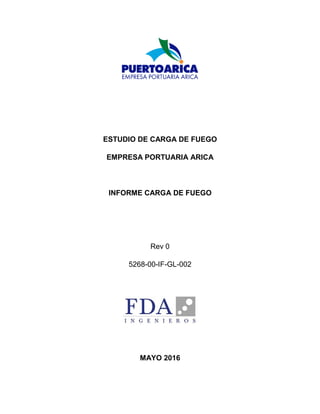 ESTUDIO DE CARGA DE FUEGO
EMPRESA PORTUARIA ARICA
INFORME CARGA DE FUEGO
Rev 0
5268-00-IF-GL-002
MAYO 2016
 