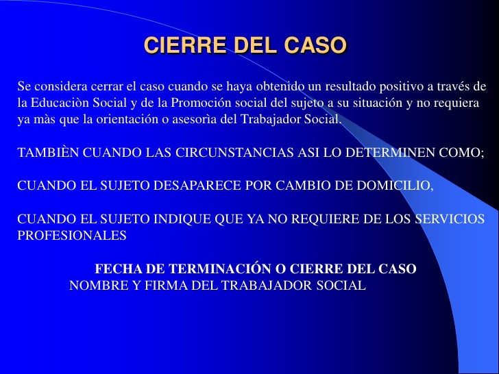 CIERRE DEL CASOSe considera cerrar el caso cuando se haya obtenido un resultado positivo a través dela Educaciòn Social y ...