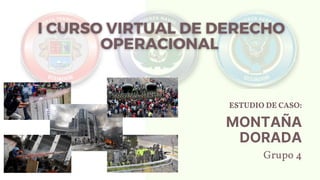 ESTUDIO DE CASO:
MONTAÑA
DORADA
Grupo 4
 