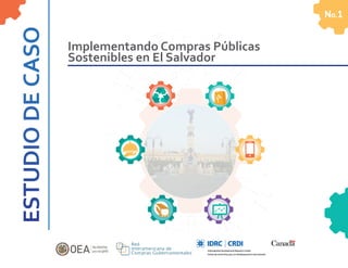 No.1
Implementando Compras Públicas
Sostenibles en El Salvador
 