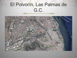 El Polvorín, Las Palmas de
G.C.

 