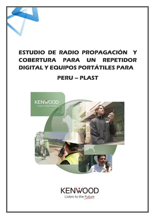 RADIO
MOBILE
PERÚ
ESTUDIO DE COBERTURA PARA UN REPETIDOR
DIGITAL Y EQUIPOS PORTÁTILES
 