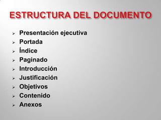    Presentación ejecutiva
   Portada
   Índice
   Paginado
   Introducción
   Justificación
   Objetivos
   Contenido
   Anexos
 