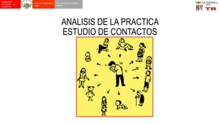 ANALISIS DE LA PRACTICA
ESTUDIO DE CONTACTOS
 