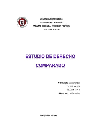 UNIVERSIDAD FERMIN TORO
VICE RECTORADO ACADEMICO
FACULTAD DE CIENCIAS JURIDICAS Y POLITICAS
ESCUELA DE DERECHO
INTEGRANTE: Carina Rendon
C.I. V-10.660.676
SECCION: SAIA-A
PROFESOR: José Cornielles
BARQUISIMETO-LARA
 