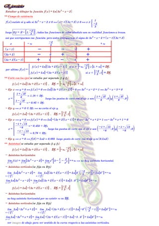 18 Ejercicio:
Estudiar y dibujar la función f x
^ h = Ln 3x
2
- x - 2
** Campo de existencia
f x
^ h esxiste si y sólo si ...