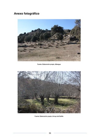 Anexo fotográfico

Fuente. Elaboración propia. Albergue

Fuente. Elaboración propia. Arroyo del Sotillo

 
 
 

31 

 
 

 