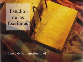Estudio
  de las
Escrituras




Clave de la Espiritualidad
                    La Iglesia de Jesucristo de los Santos de los Últimos Días   1
 