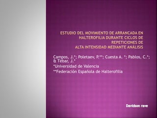 Campos, J.*; Poletaev, P.**; Cuesta A. *; Pablos, C.*; 
& Tébar, J.* 
*Universidad de Valencia 
**Federación Española de Halterofilia 
 