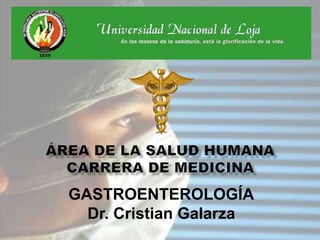 GASTROENTEROLOGÍA
Dr. Cristian Galarza
 